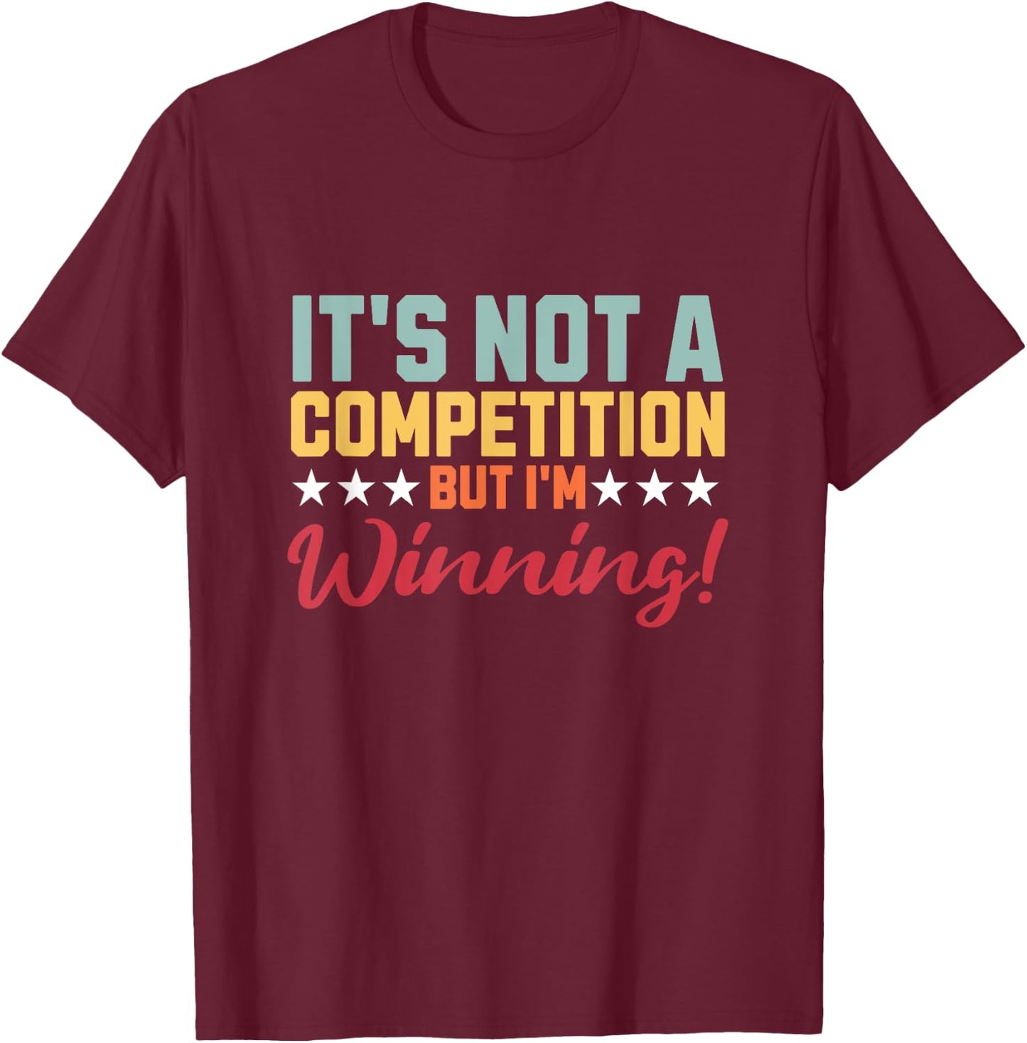 Not A Competition But I'm Winning Quote Attitude Retro T-Shirt - T-Shirt | Maroon