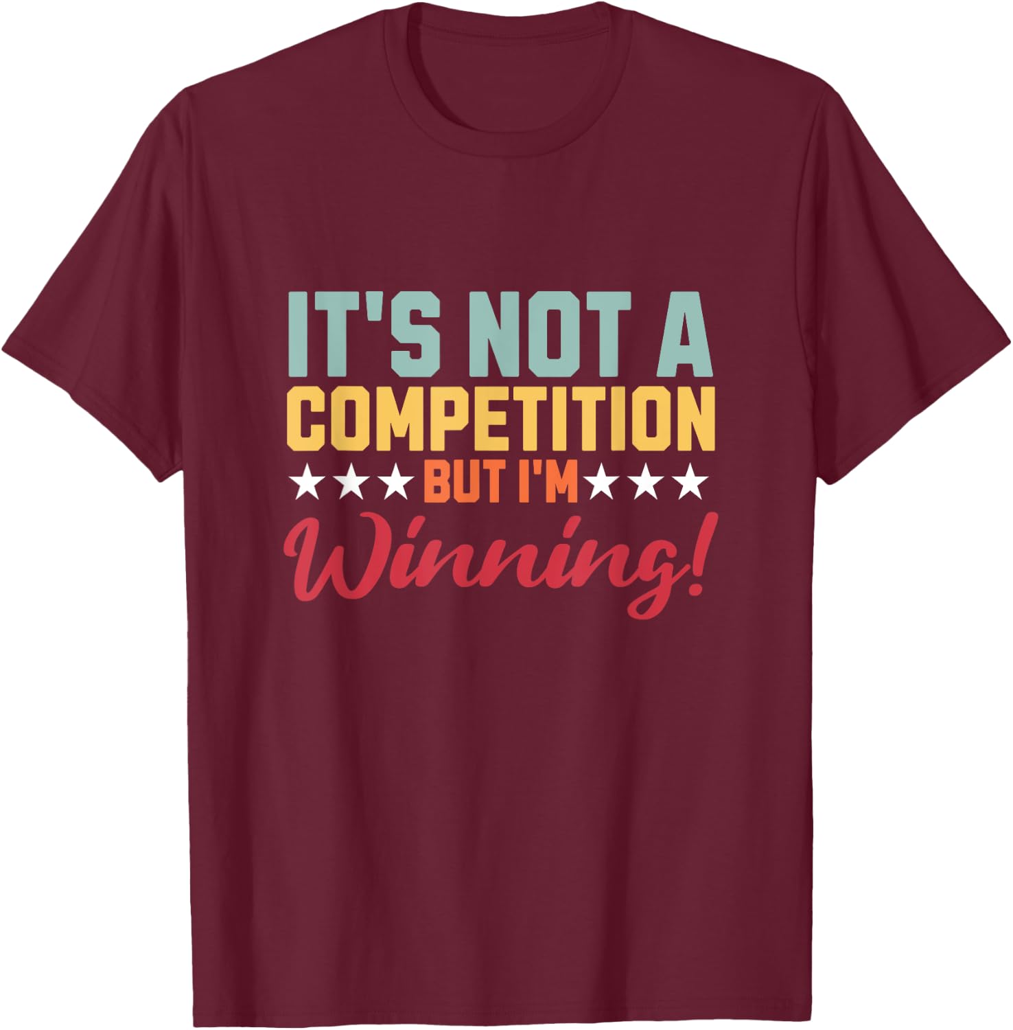 Not A Competition But I'm Winning Quote Attitude Retro T-Shirt - T-Shirt | Maroon