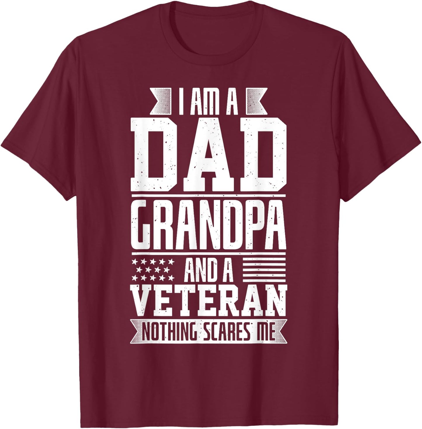 I Am A Dad, Grandpa And A Veteran Nothing Scares Me T-Shirt - T-Shirt | Maroon