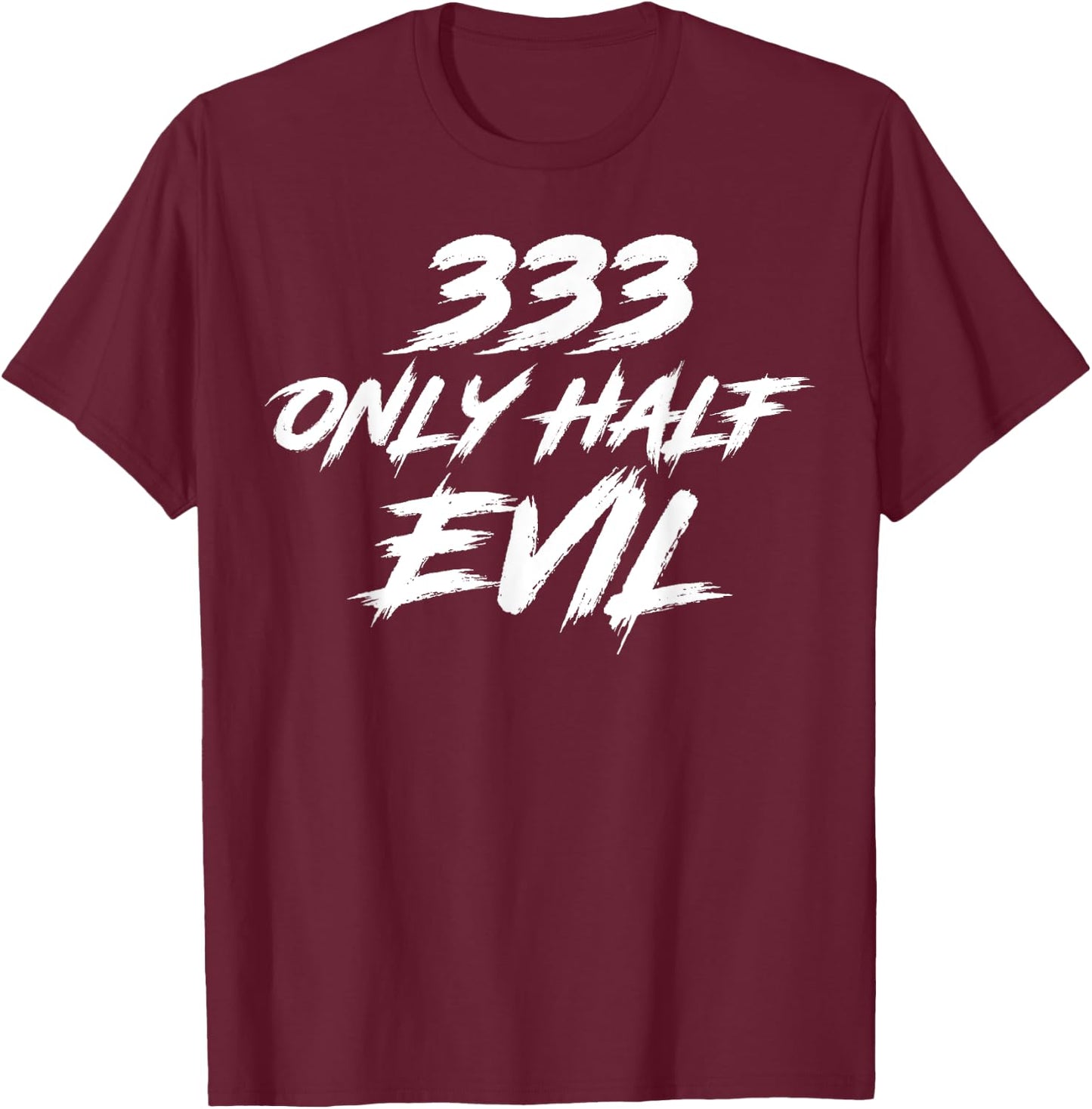 333 Only Half Evil ironic humor T-Shirt - T-Shirt | Maroon