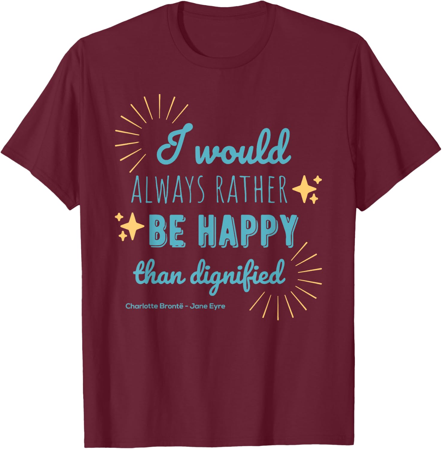 Jane Eyre Quote Charlotte Brontë Rather Happy Than Dignified T-Shirt - T-Shirt | Maroon