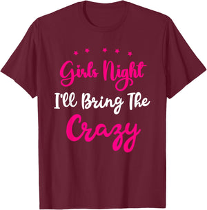 Girls Night Out - I'll Bring The Crazy Girls Group Party T-Shirt - T-Shirt | Maroon