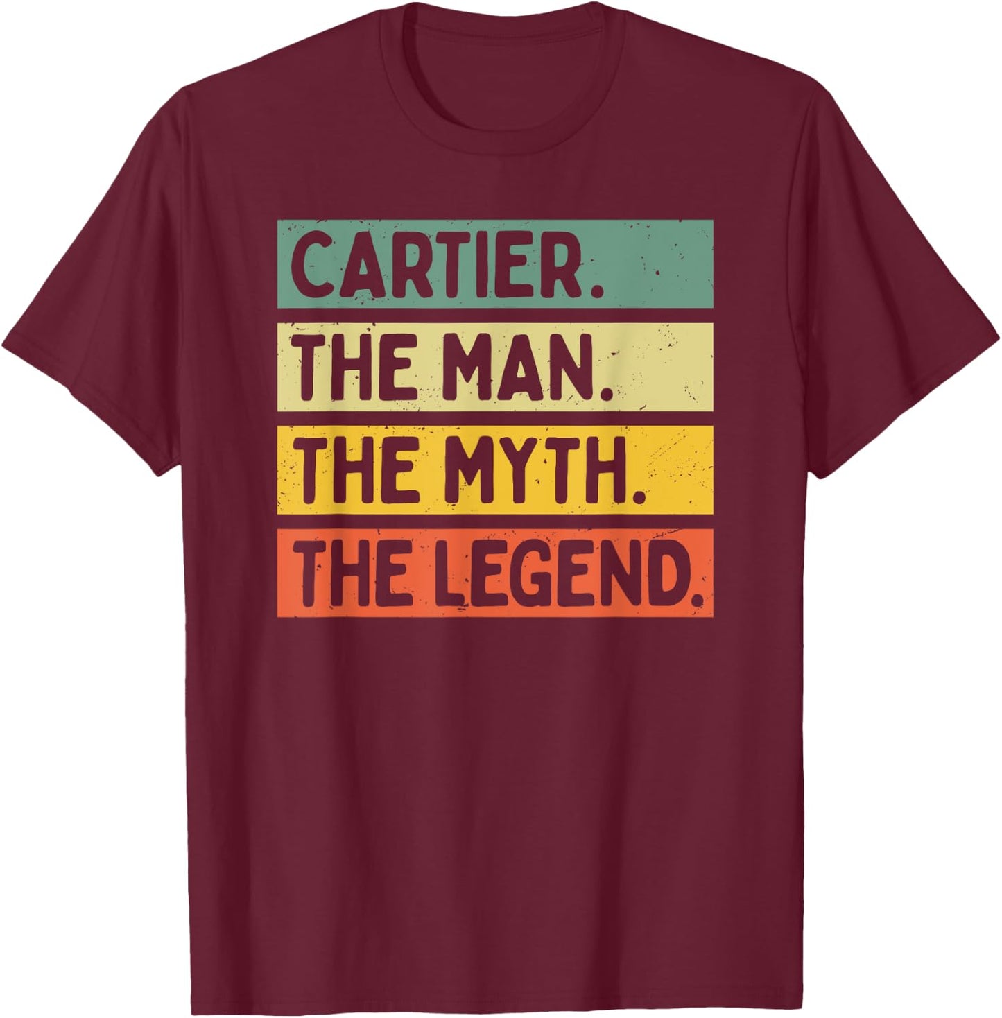 Cartier The Man The Myth The Legend Funny Personalized Quote T-Shirt - T-Shirt | Maroon