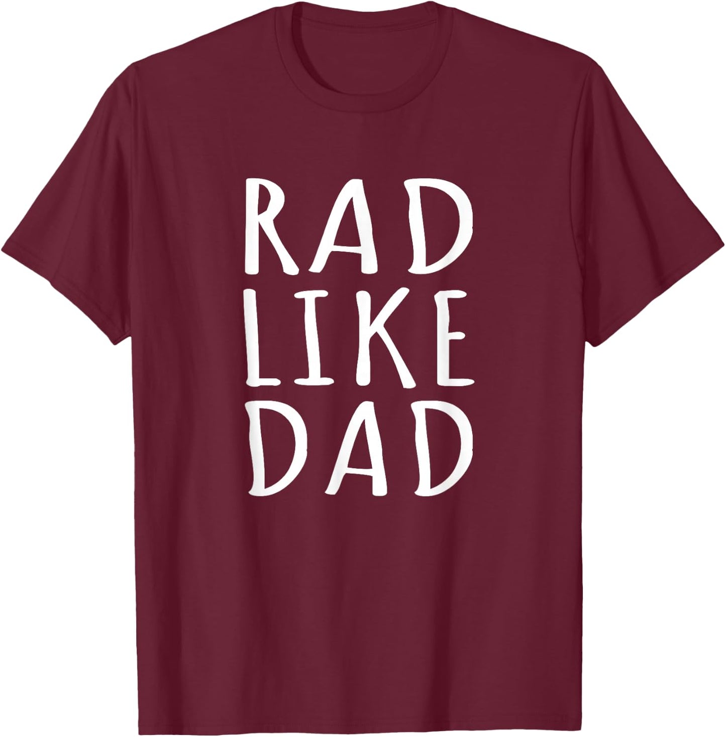 Rad Like Dad Shirt I Love My Dad Funny Saying Toddler Kids T-Shirt - T-Shirt | Maroon