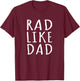 Rad Like Dad Shirt I Love My Dad Funny Saying Toddler Kids T-Shirt - T-Shirt | Maroon