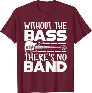 Without The Bass There's No Band Funny Bassist Music Outfit T-Shirt - T-Shirt | Maroon