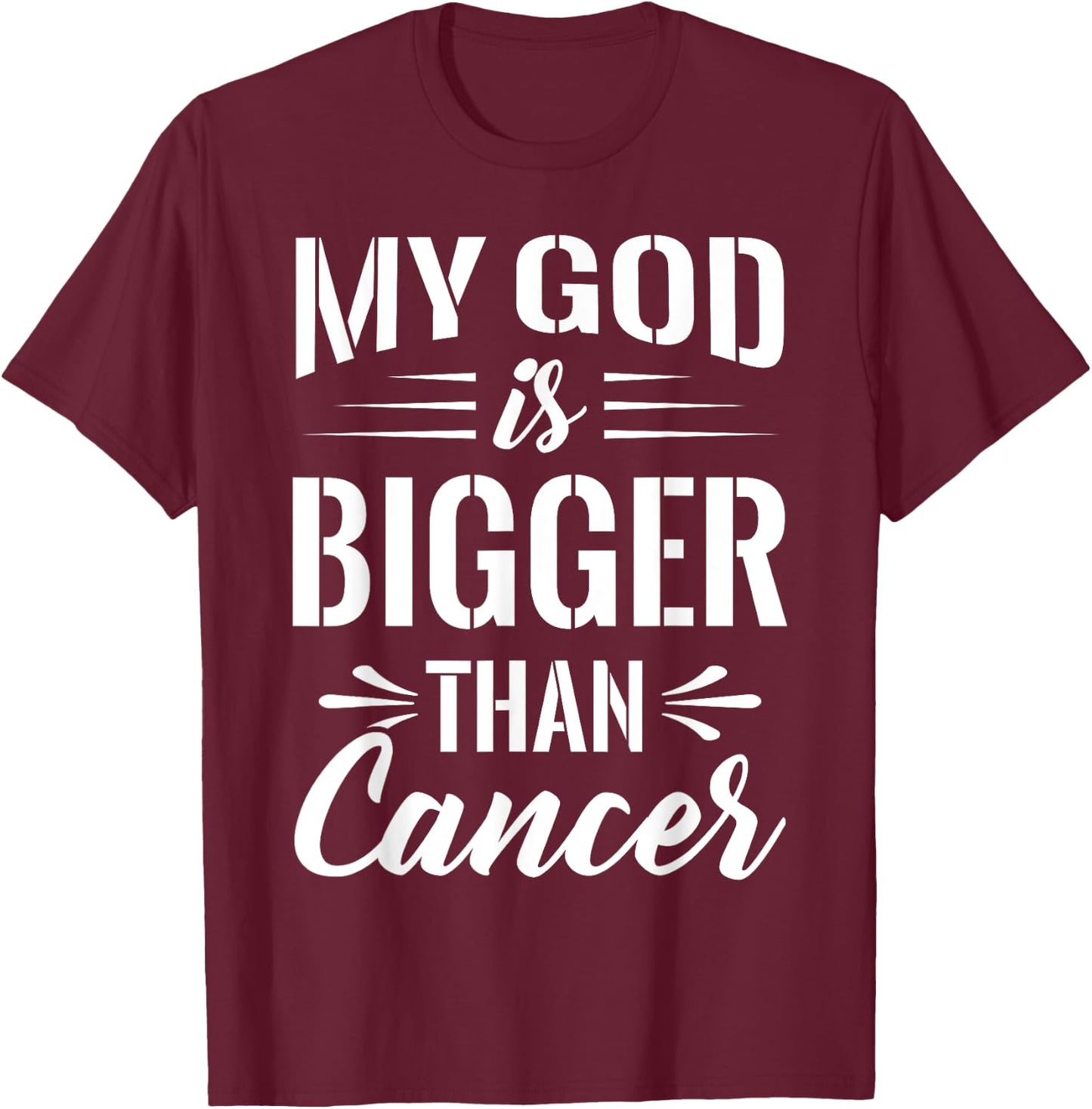 Cancer Treatment Quote Gift My God is Bigger than Cancer T-Shirt - T-Shirt | Maroon