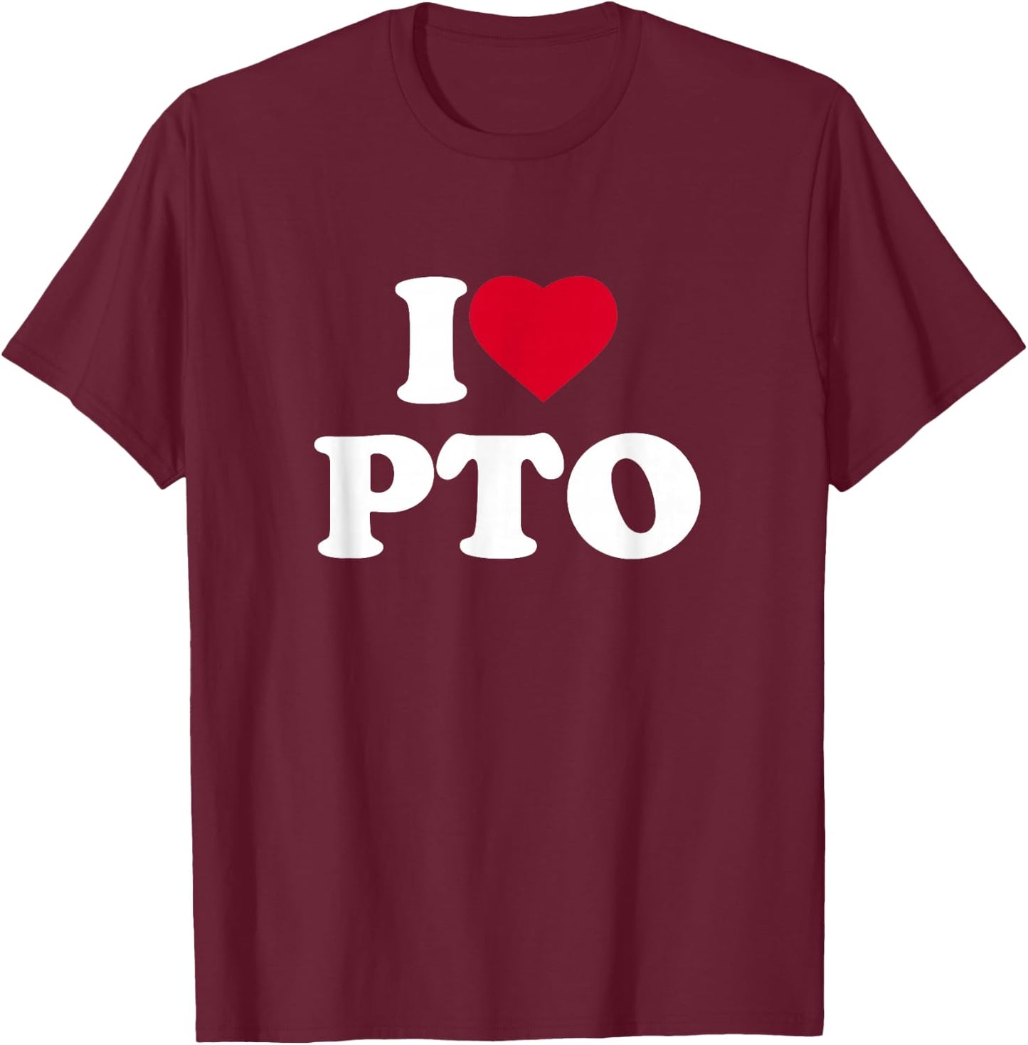 I Love Heart PTO Lover Paid Time Off Volunteer School T-Shirt - T-Shirt | Maroon