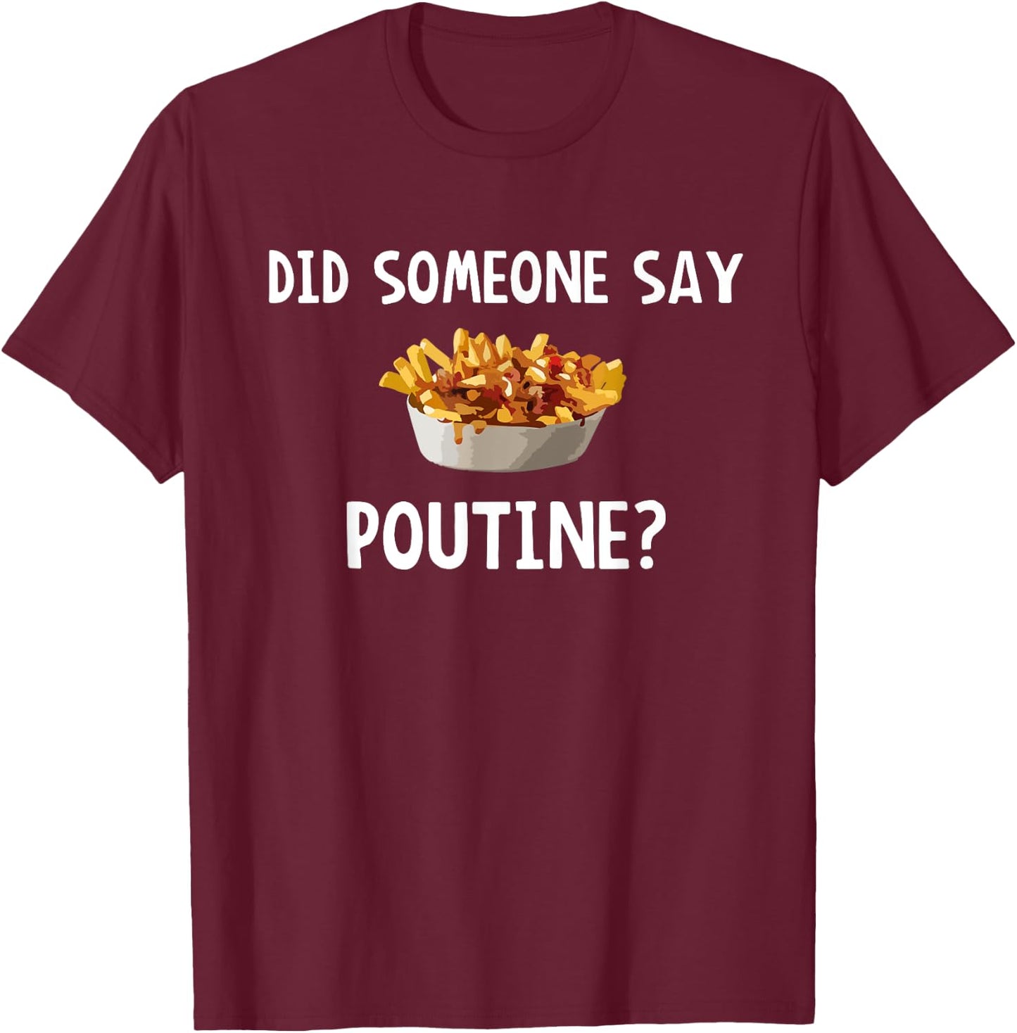 Did Someone Say Poutine? T-Shirt - T-Shirt | Maroon