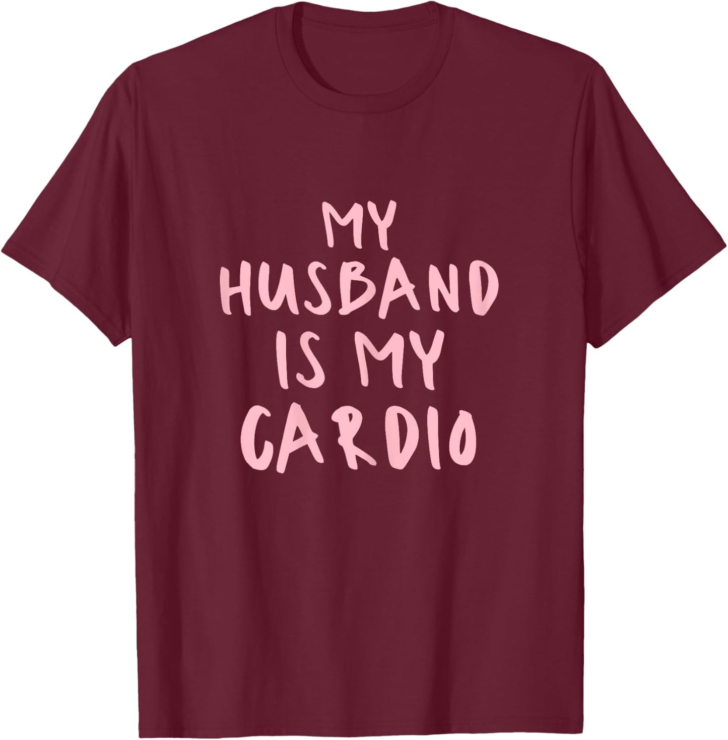 Funny Husband Is My Cardio My Husband Is My Cardio T-Shirt - T-Shirt | Maroon