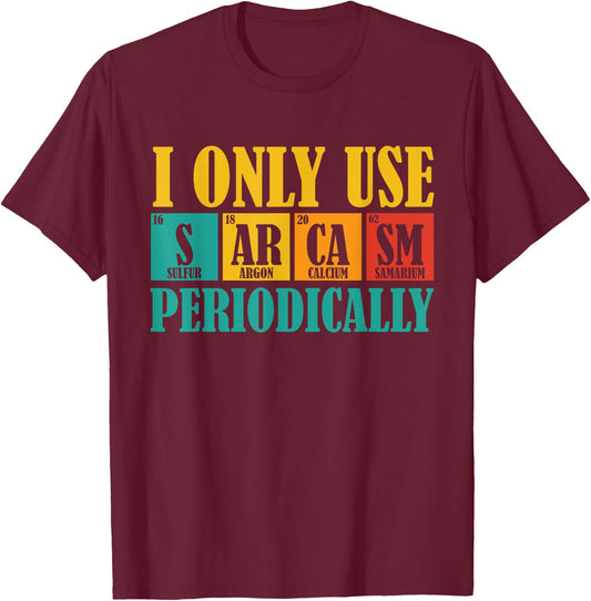 Funny Chemsitry I Only Use Sarcasm Periodically -Adults Humorous-Educational Science Black Small T-Shirt - T-Shirt | Maroon