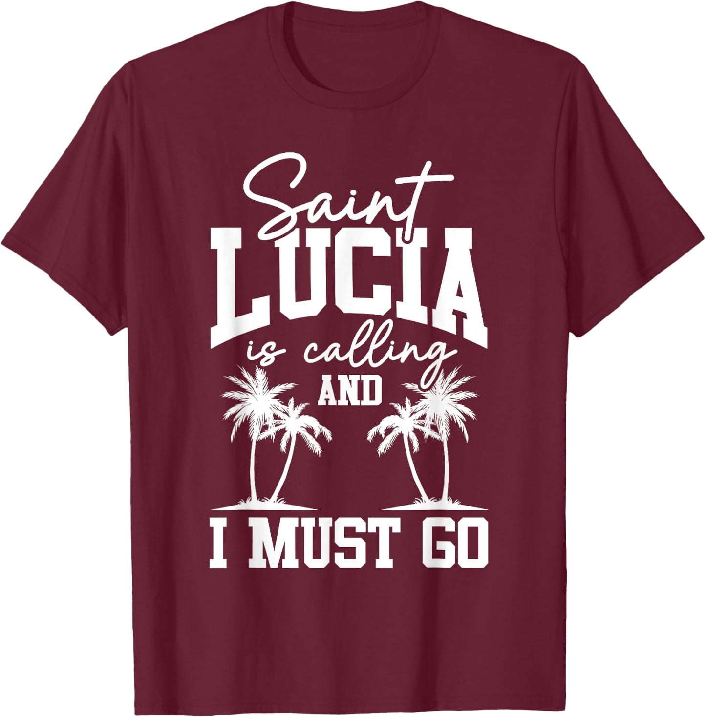 Saint Lucia Is Calling I Must Go St. Lucia Vacation Travel T-Shirt - T-Shirt | Maroon
