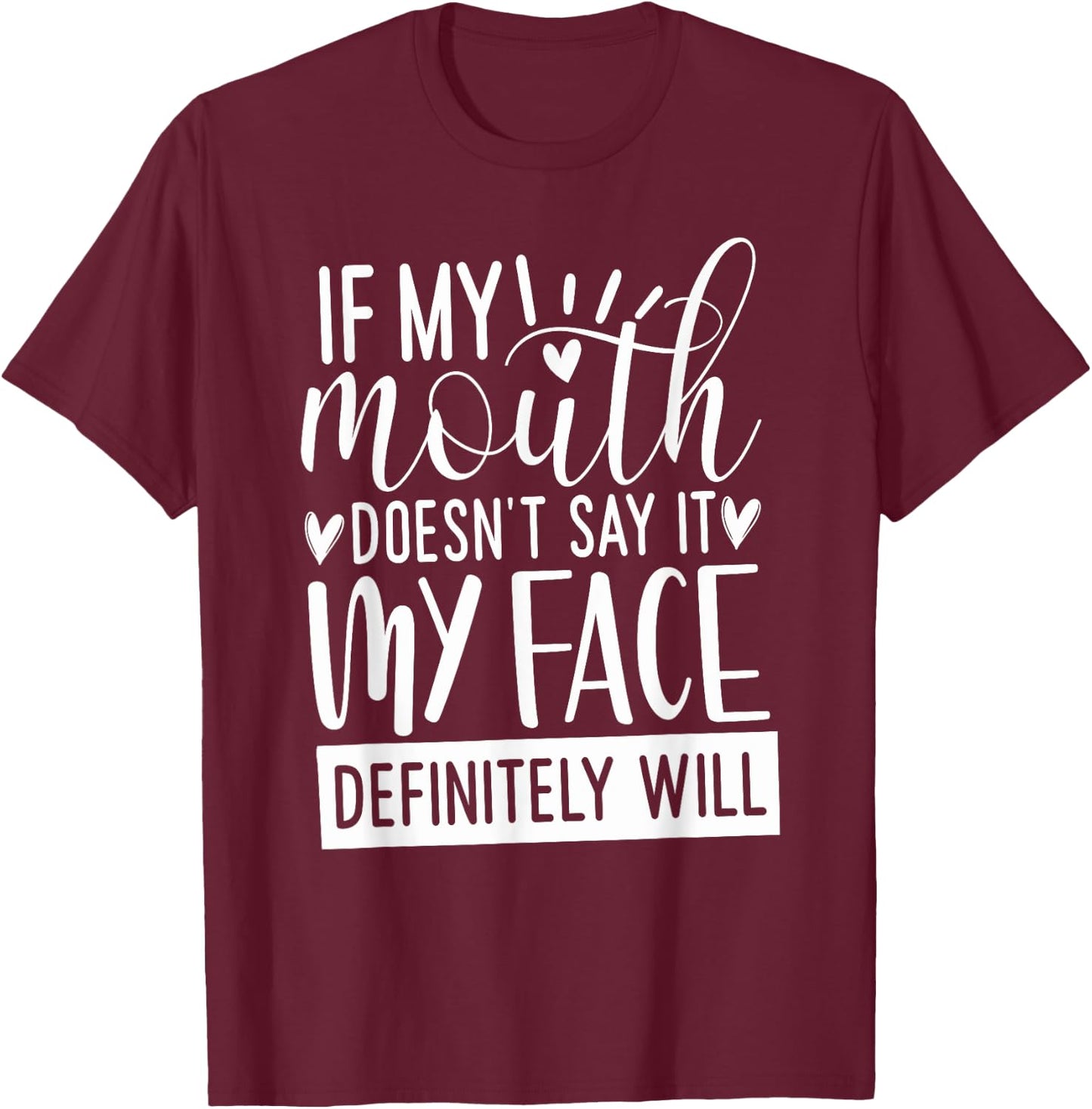 If My Mouth Doesn’t Say It, Funny Gifts Sarcastic Quotes T-Shirt - T-Shirt | Maroon