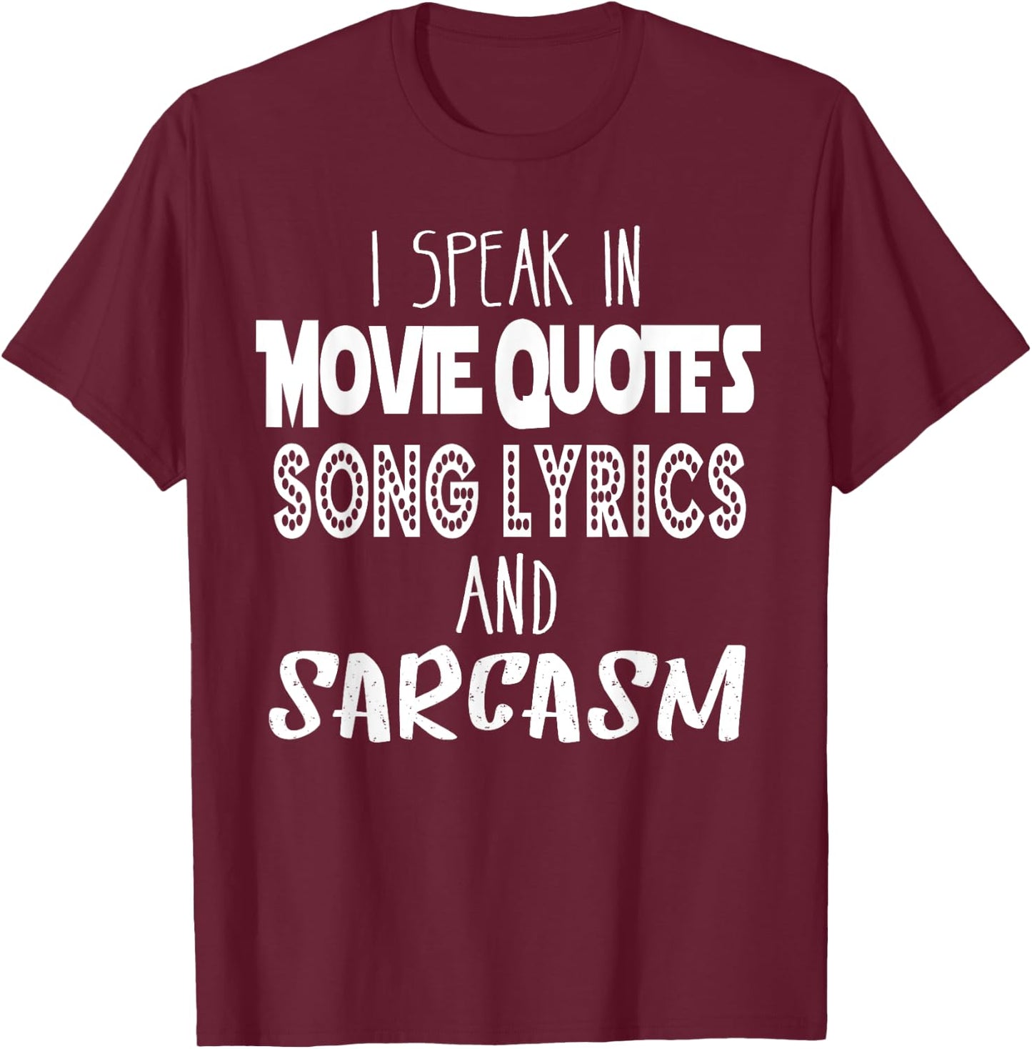 I Speak In Movie Quotes Song Lyrics And Sarcasm T Shirt T-Shirt - T-Shirt | Maroon