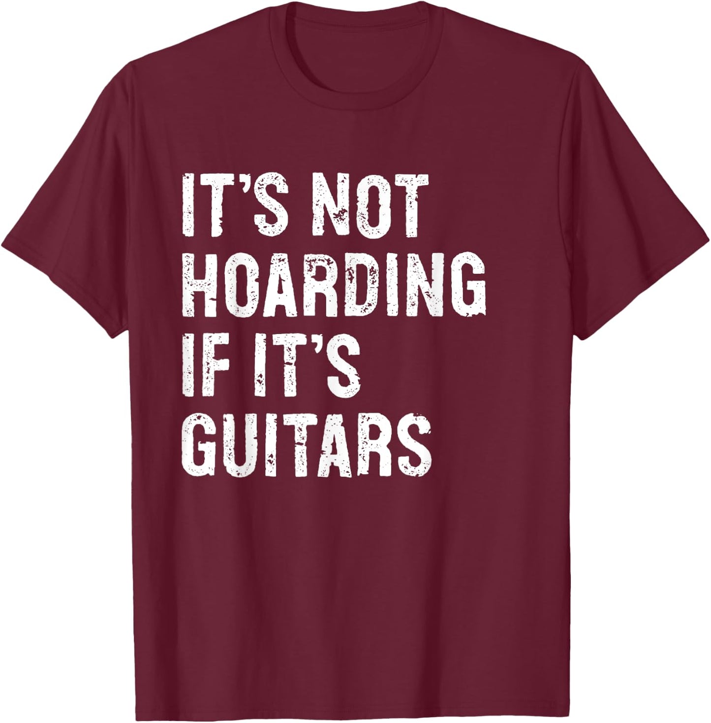 It's Not Hoarding If It's Guitars Typography Gifts -Adult Black Modern Letter Print Classic , Small, Round Collar, Short Sleeve T-Shirt - T-Shirt | Maroon