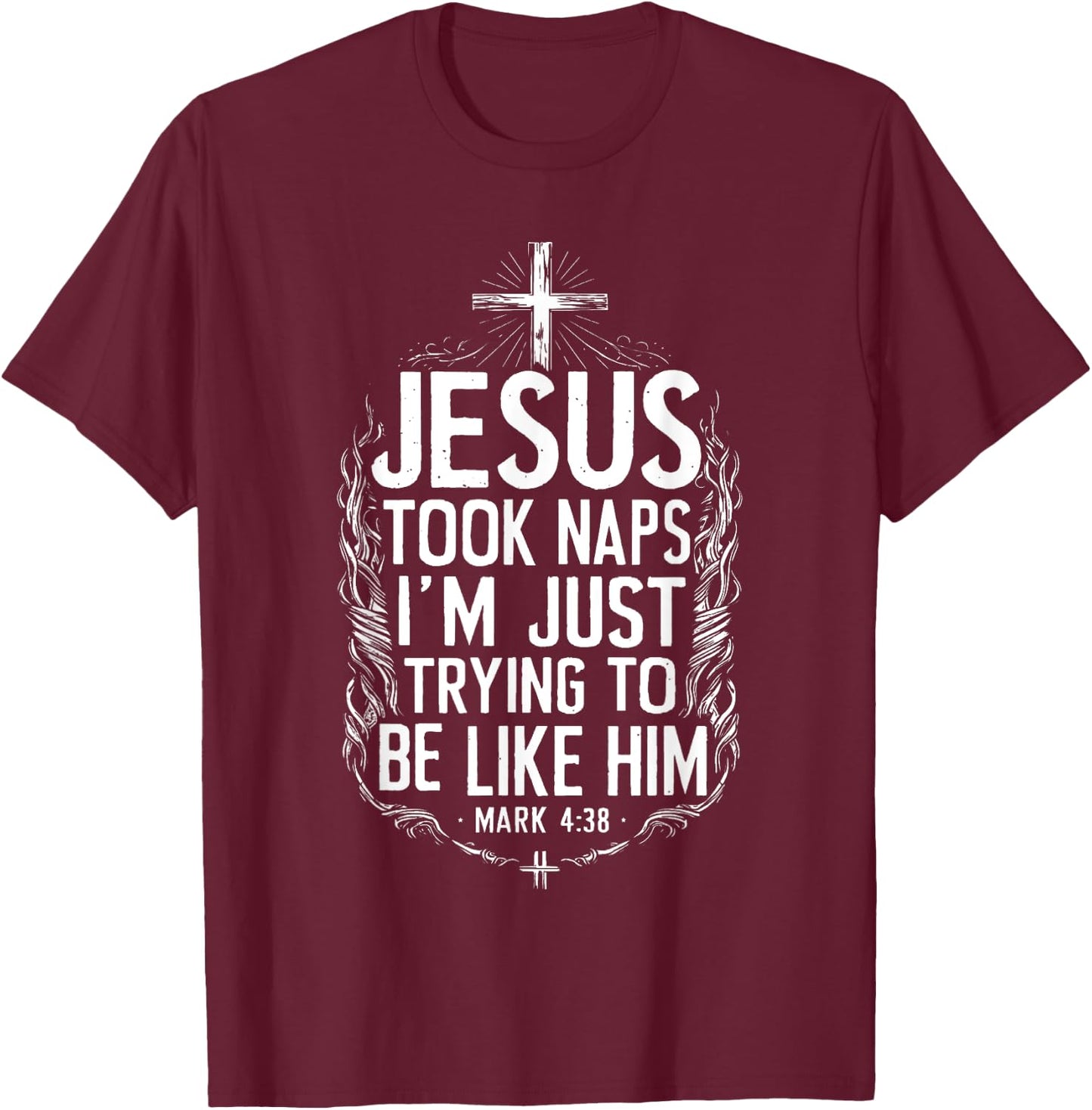 Jesus Took Naps I'm Just Trying To Be Like Him Christian T-Shirt - T-Shirt | Maroon
