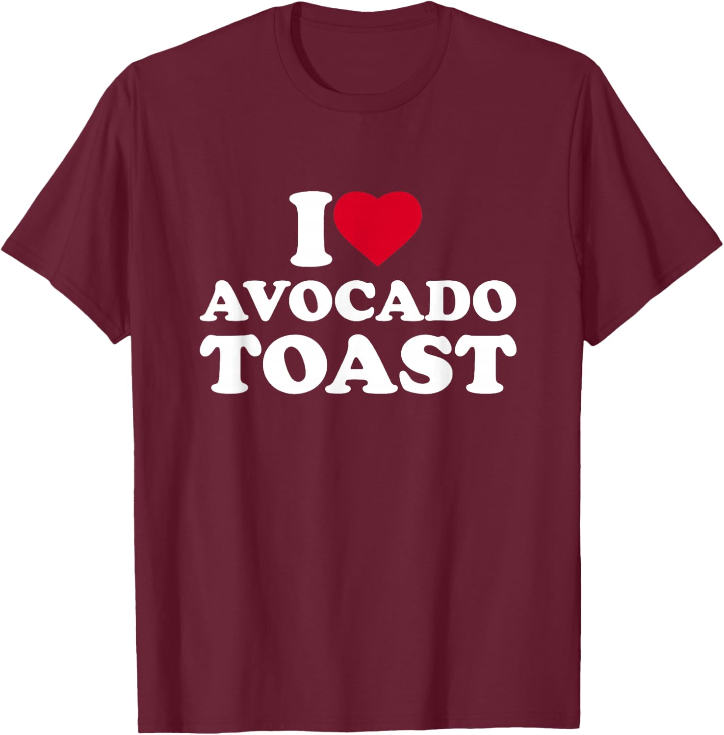 I Love Avocado Toast I Heart Avocado Toast Lover T-Shirt - T-Shirt | Maroon