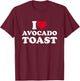 I Love Avocado Toast I Heart Avocado Toast Lover T-Shirt - T-Shirt | Maroon