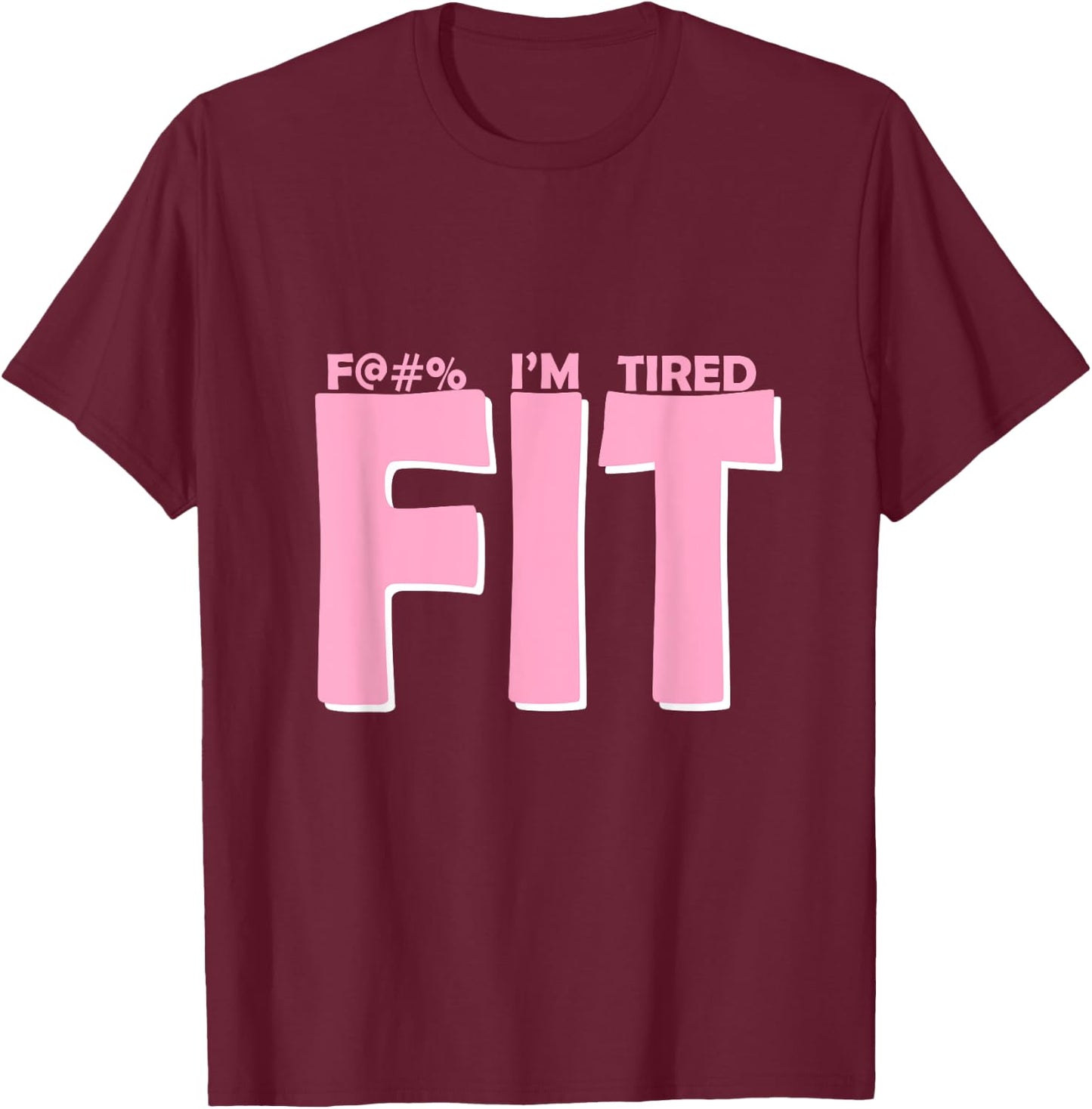 FIT I'm Tired Workout Motivation T-Shirt - T-Shirt | Maroon
