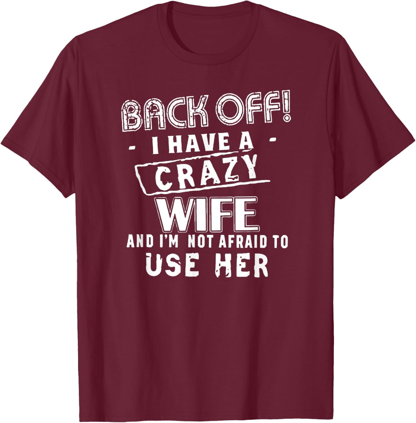Back Off! I Have a Crazy Wife - Funny Husband Warning T-Shirt - T-Shirt | Maroon