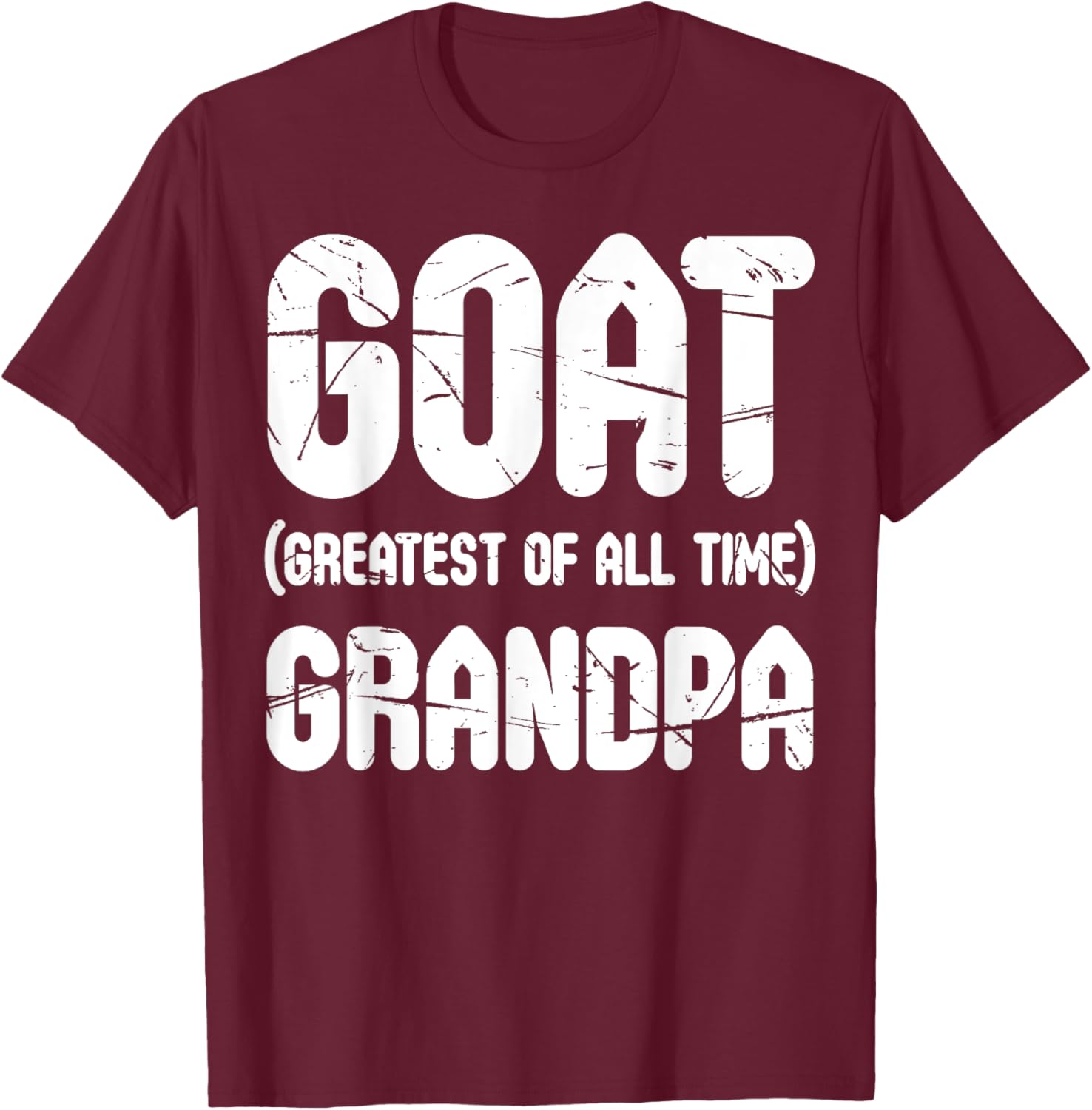 GOAT Greatest Of All Time Grandpa Shirt For Father's Day T-Shirt - T-Shirt | Maroon