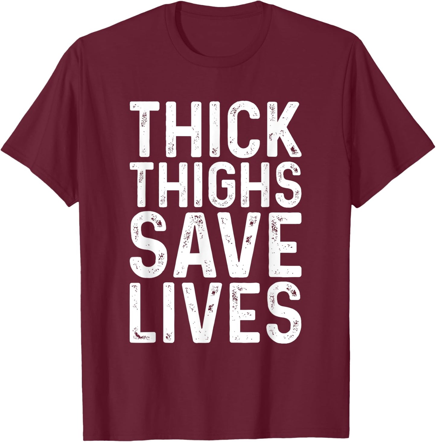 Thick Thighs Save Lives Shirt Thick Thighs Save Lives T-Shirt - T-Shirt | Maroon