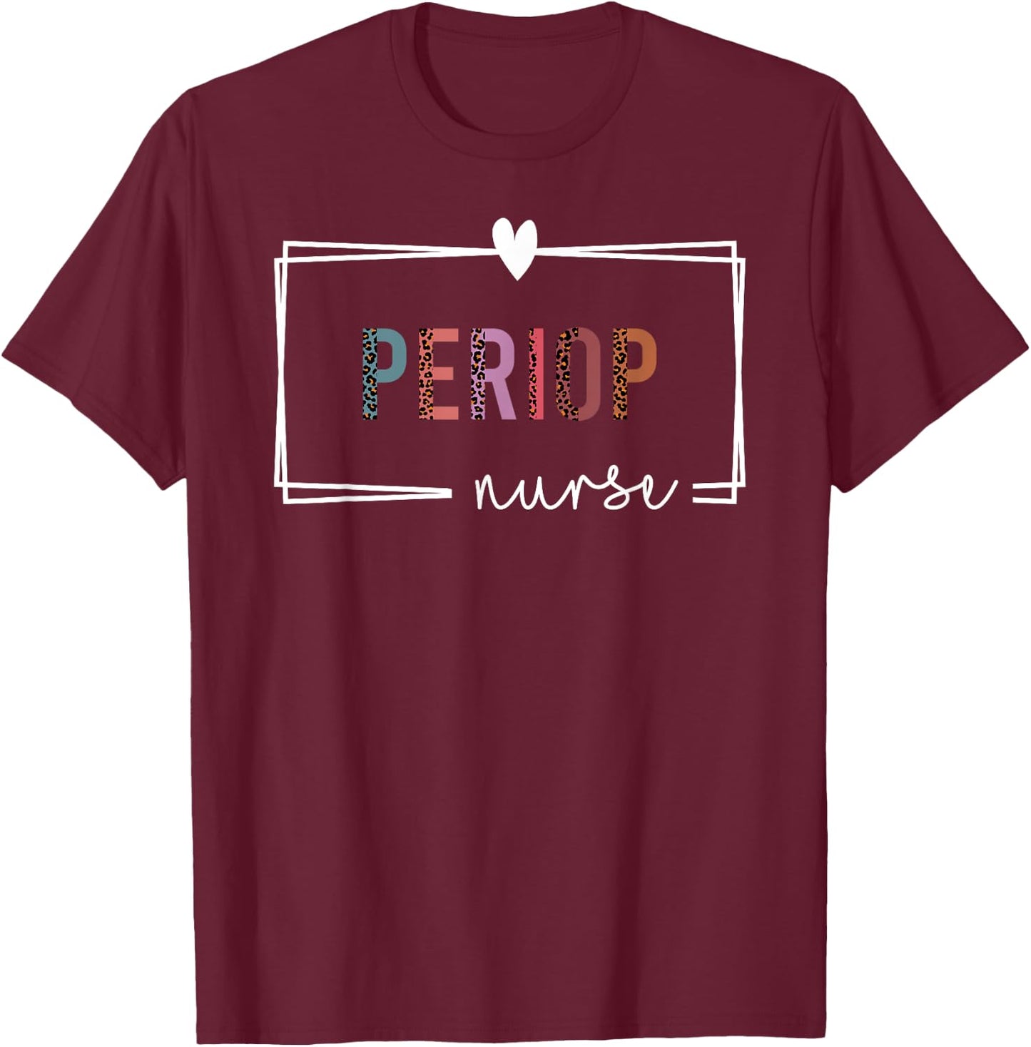 Periop Nurse Perioperative Nurse Nurses Day T-Shirt - T-Shirt | Maroon