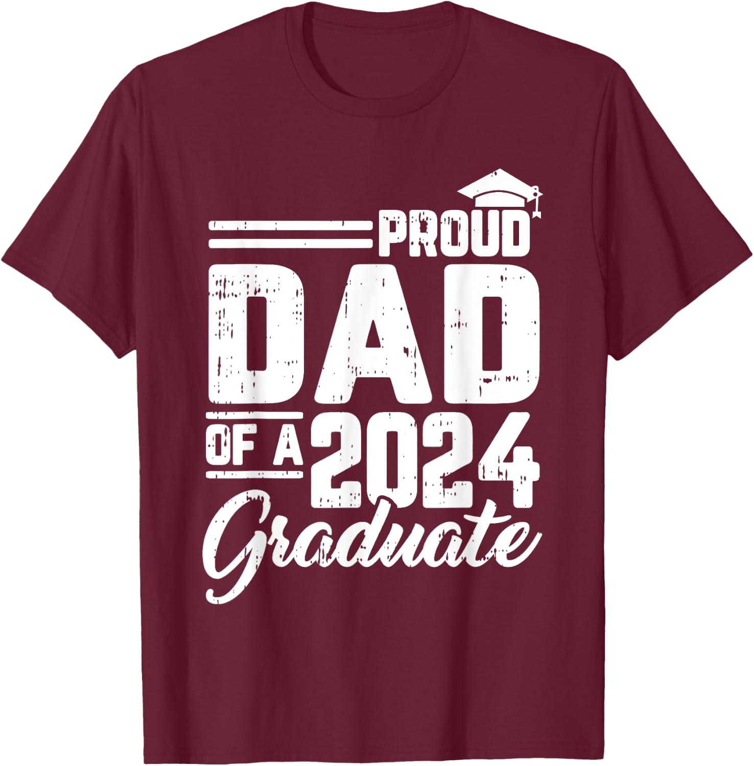 Proud Dad Of A 2024 Graduate Graduation Parents Papa Men T-Shirt - T-Shirt | Maroon