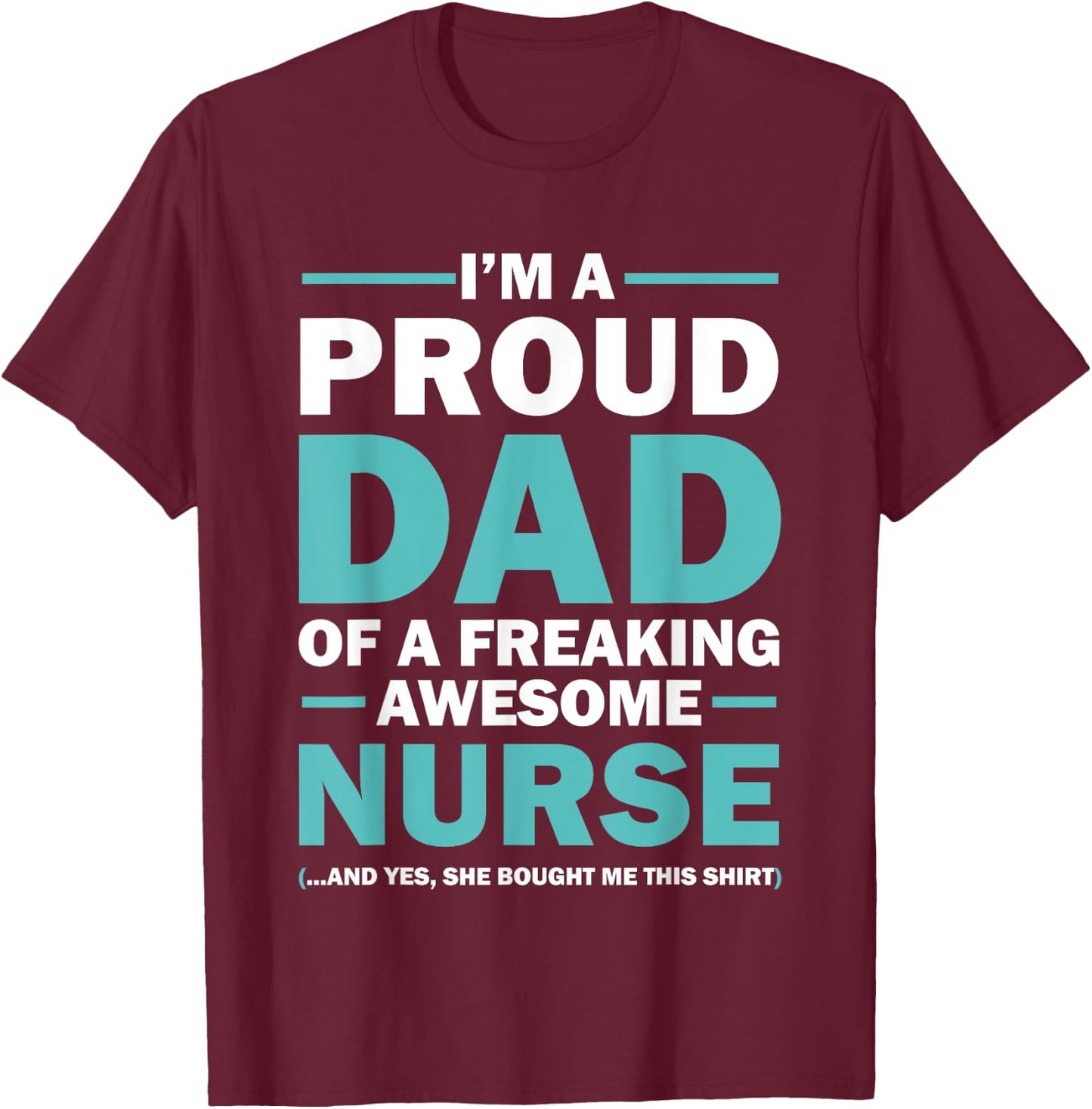I'm A Proud Dad Of A Freaking Awesome Nurse T-Shirt - T-Shirt | Maroon