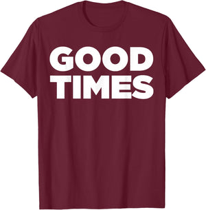 Good Times - Cool let the good times roll shirt T-Shirt - T-Shirt | Maroon