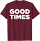 Good Times - Cool let the good times roll shirt T-Shirt - T-Shirt | Maroon