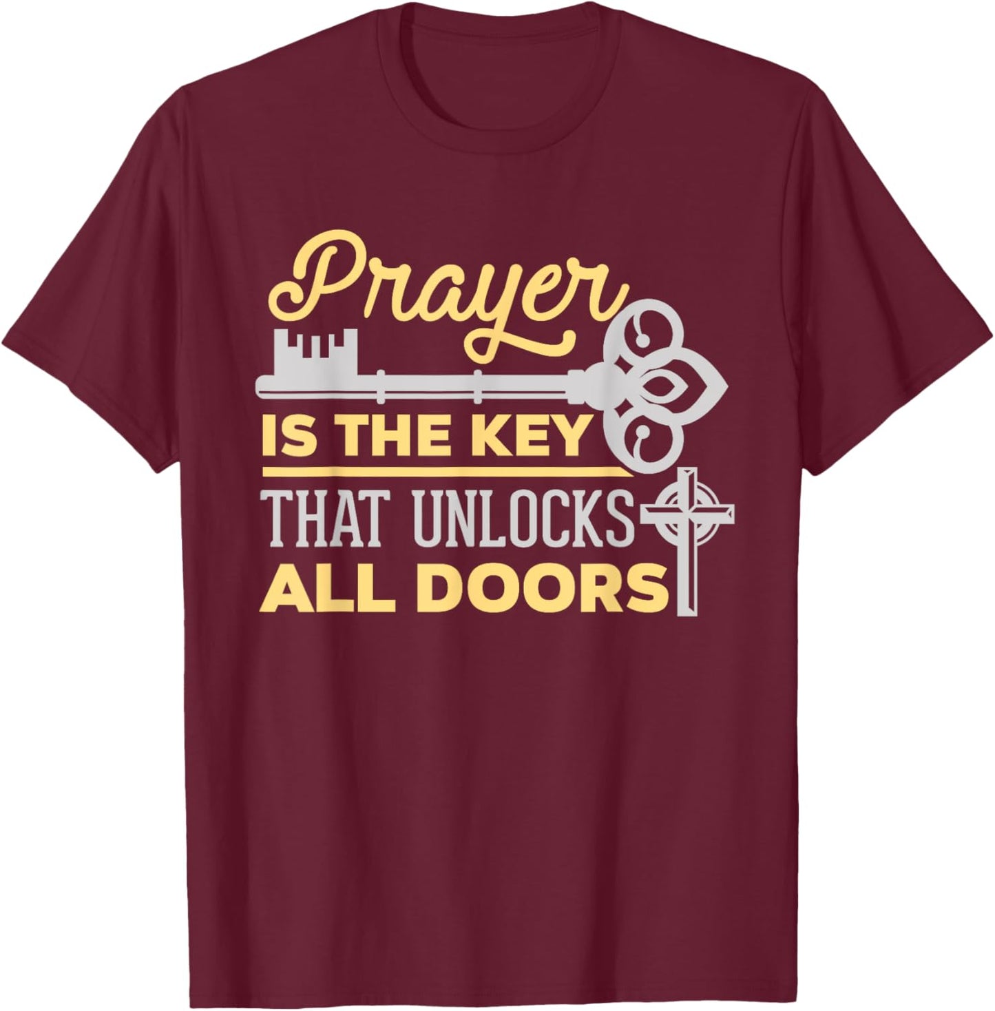 Prayer Is The Key That Unlocks All Doors Christian T-Shirt - T-Shirt | Maroon