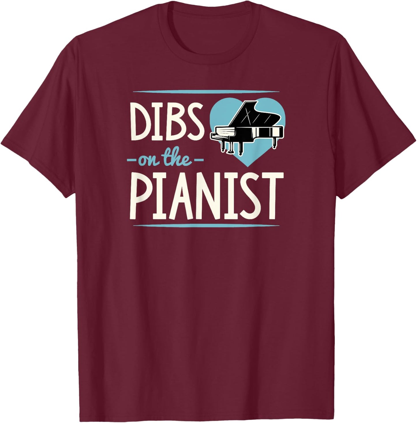Dibs On The Pianist Romantic Valentine's Day Piano Player T-Shirt - T-Shirt | Maroon