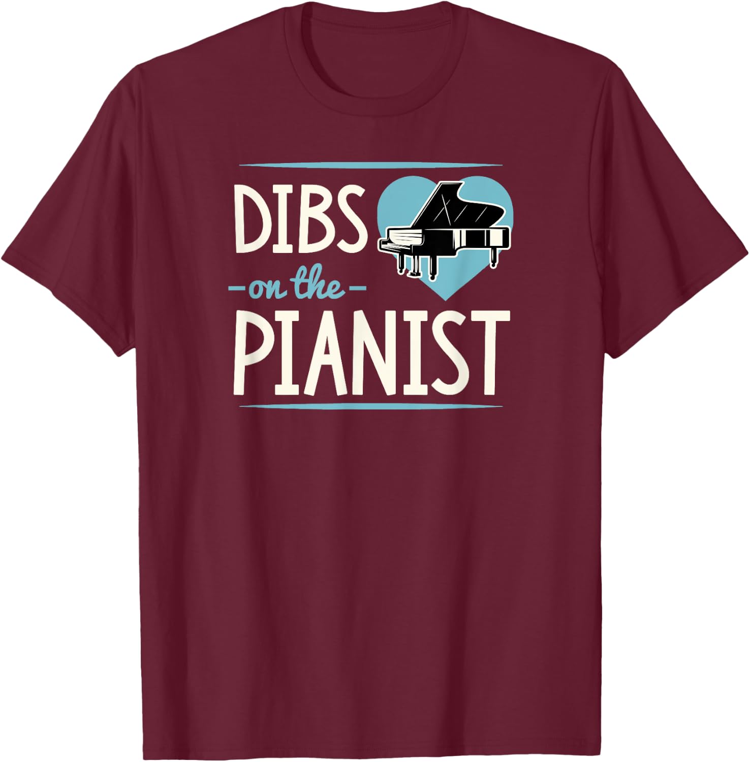 Dibs On The Pianist Romantic Valentine's Day Piano Player T-Shirt - T-Shirt | Maroon