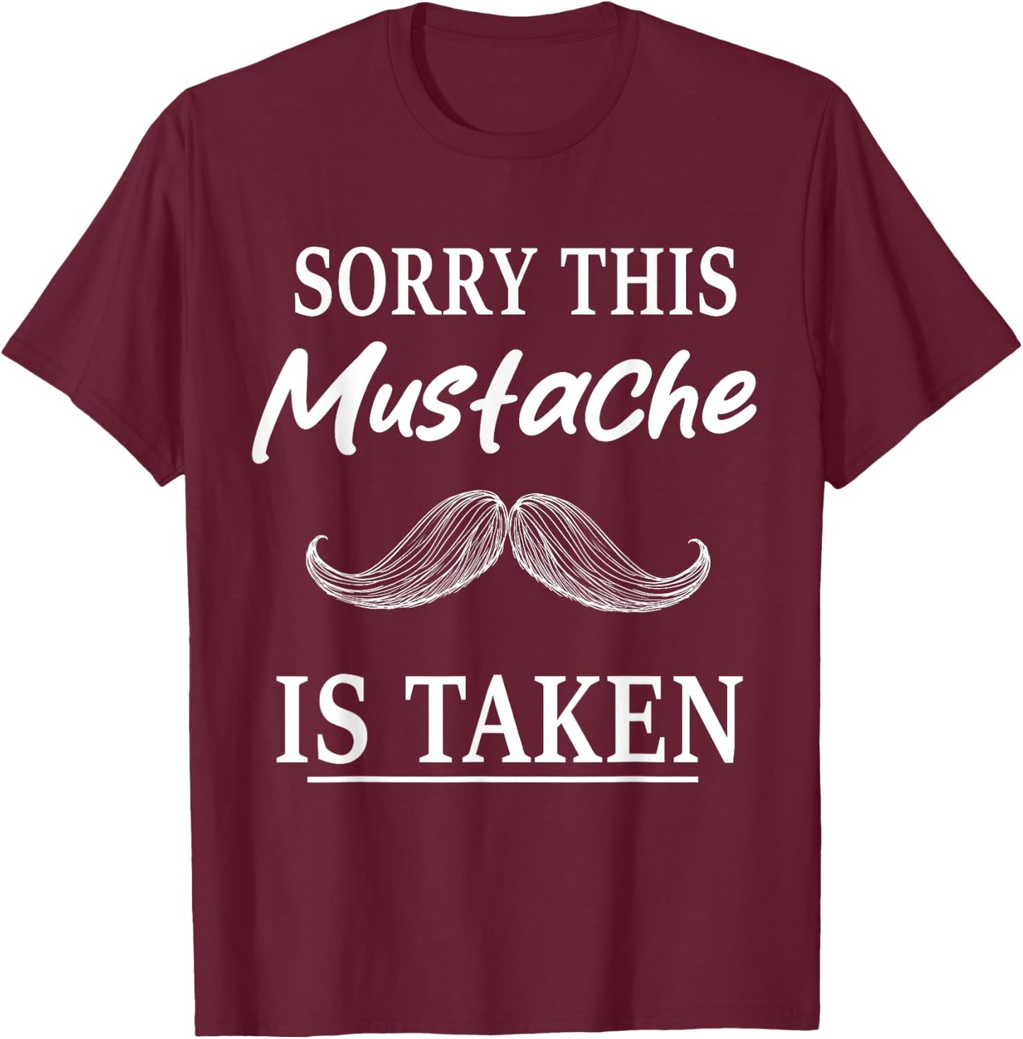Sorry This Mustache is Taken Funny Mustache T-Shirt - T-Shirt | Maroon