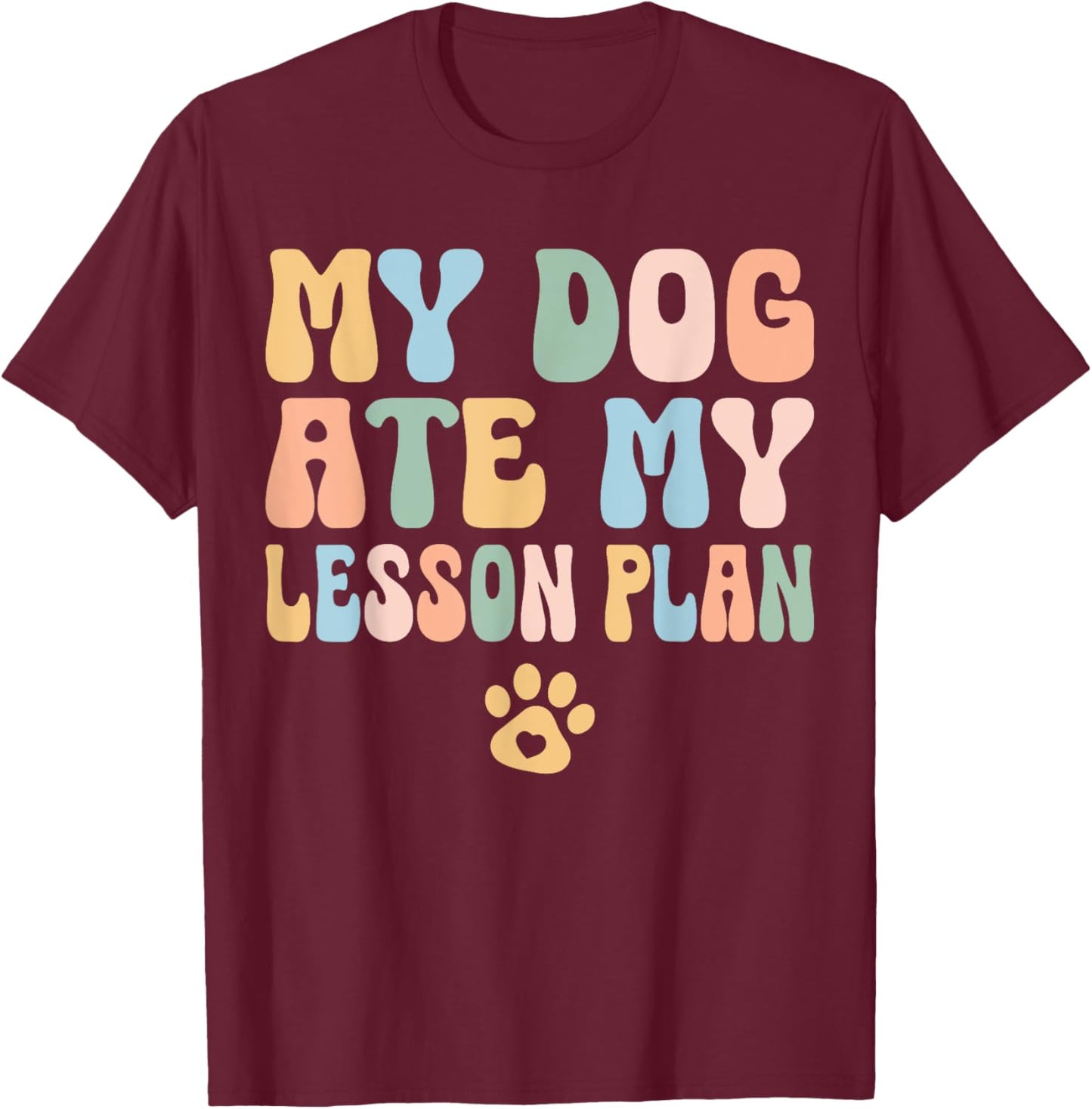 Teacher Design My Dog Ate My Lesson Plan Teacher Lesson Plan Women Kids T-Shirt - T-Shirt | Maroon