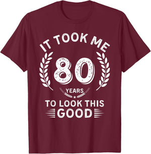 It Took Me 80 Years To Look This Good 80 birthday gifts T-Shirt - T-Shirt | Maroon