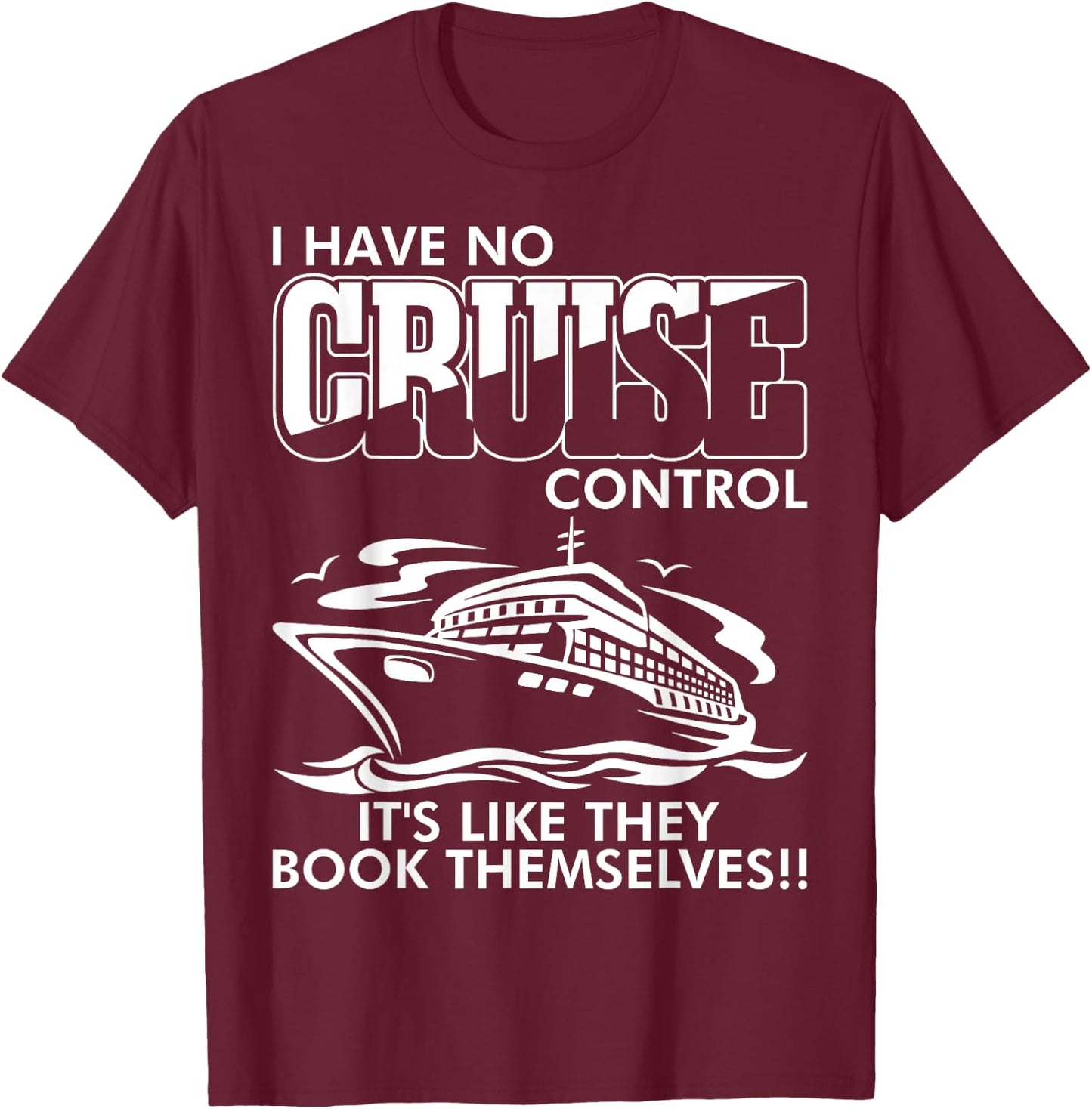 Moxiesis Designs I Have No Cruise Control It Like They Book Themselves Black Cotton 65% Polyester 35% -Adults Classic Fit Collarless Short Sleeve T-Shirt - T-Shirt | Maroon