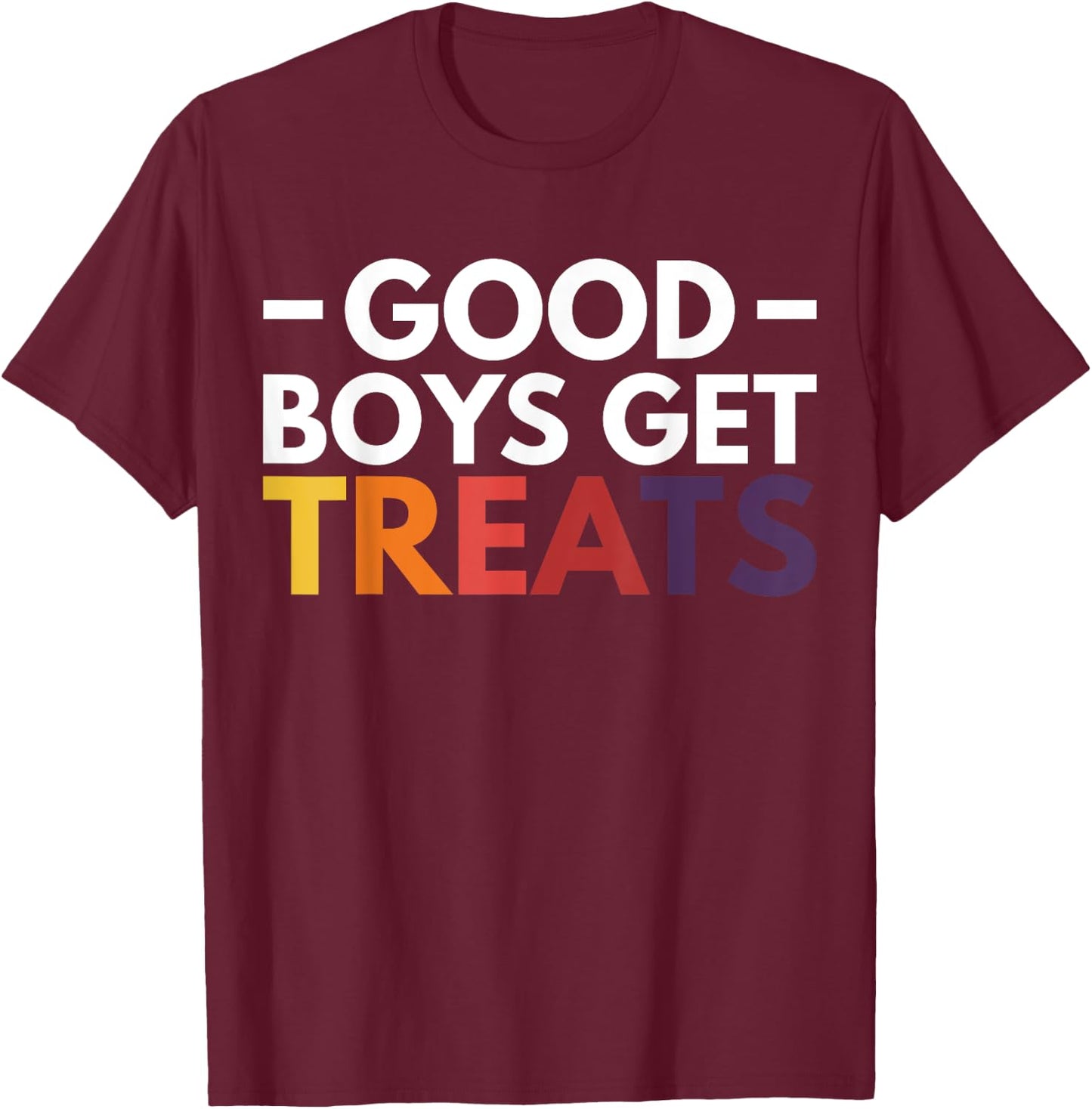 Good Boys Get Treats T-Shirt - T-Shirt | Maroon