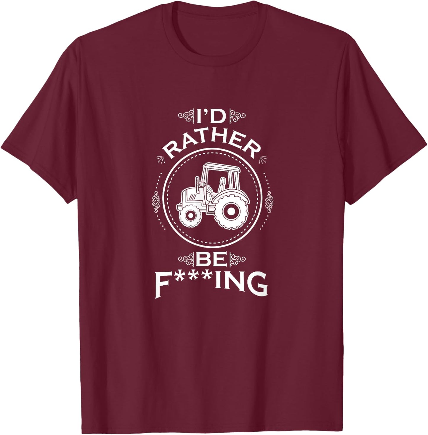 I'd Rather Be F-Ing Farming Tractor Farmer T-Shirt - T-Shirt | Maroon