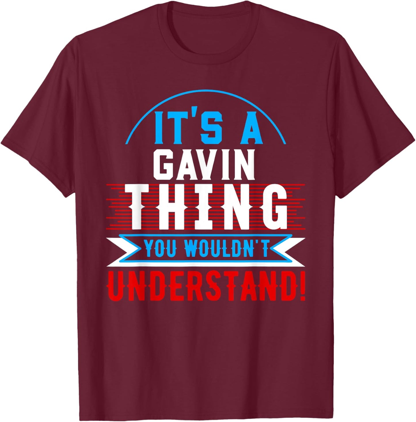 It's A GAVIN Thing You Wouldn't Understand GAVIN T-Shirt - T-Shirt | Maroon