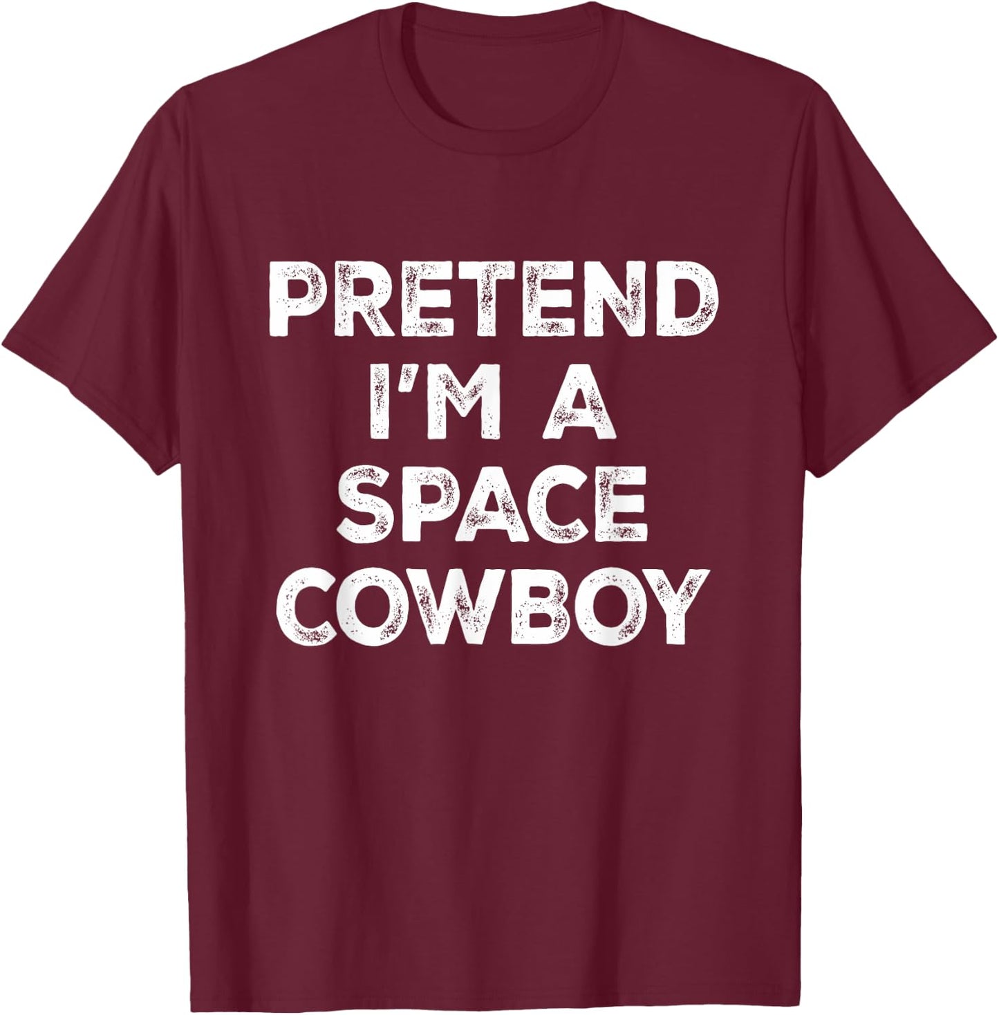 Pretend I'm A Space Cowboy Lazy Halloween Costume T-Shirt - T-Shirt | Maroon