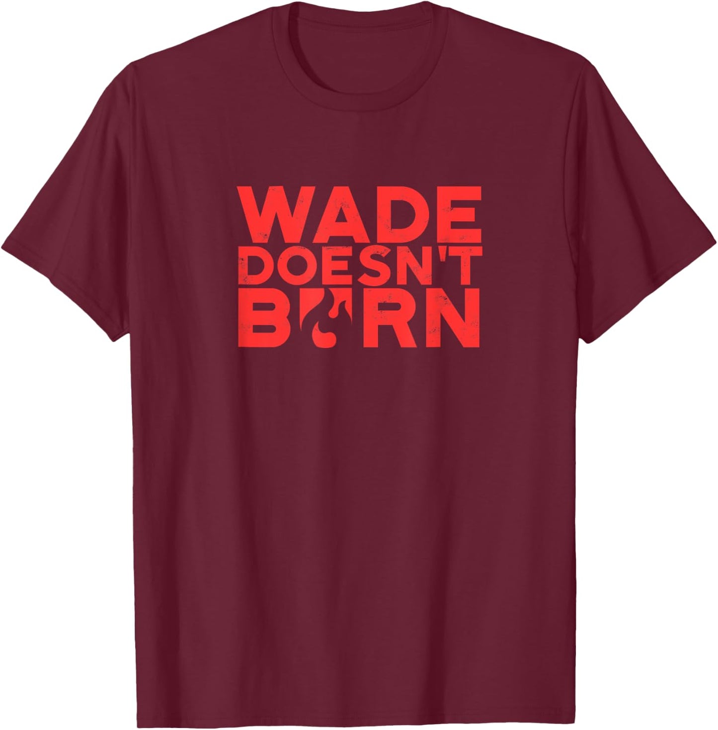 Wade Doesn't Burn - Energy T-Shirt - T-Shirt | Maroon