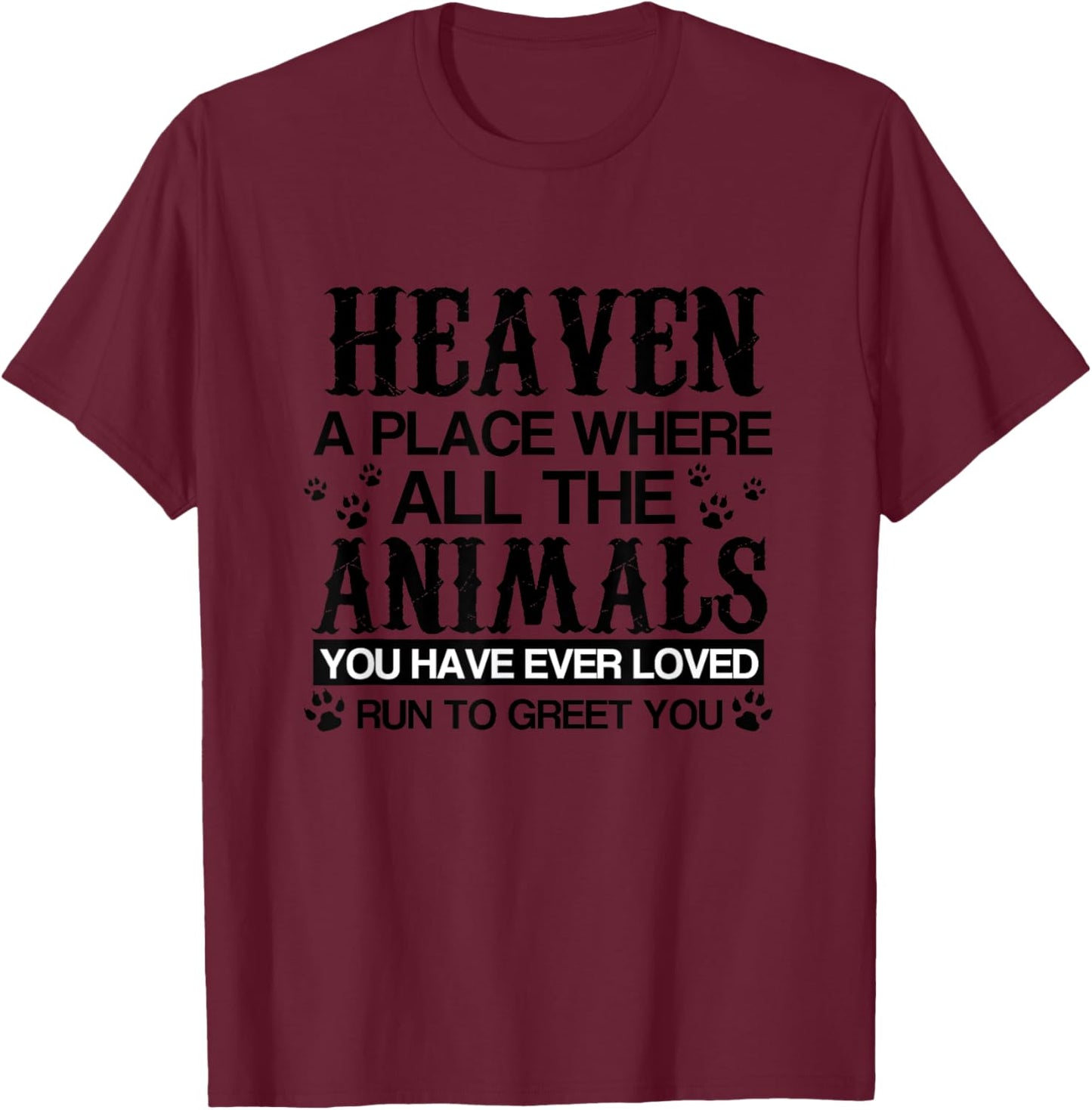 Heaven Where All Animals You Loved Run to Greet You T-Shirt - T-Shirt | Maroon