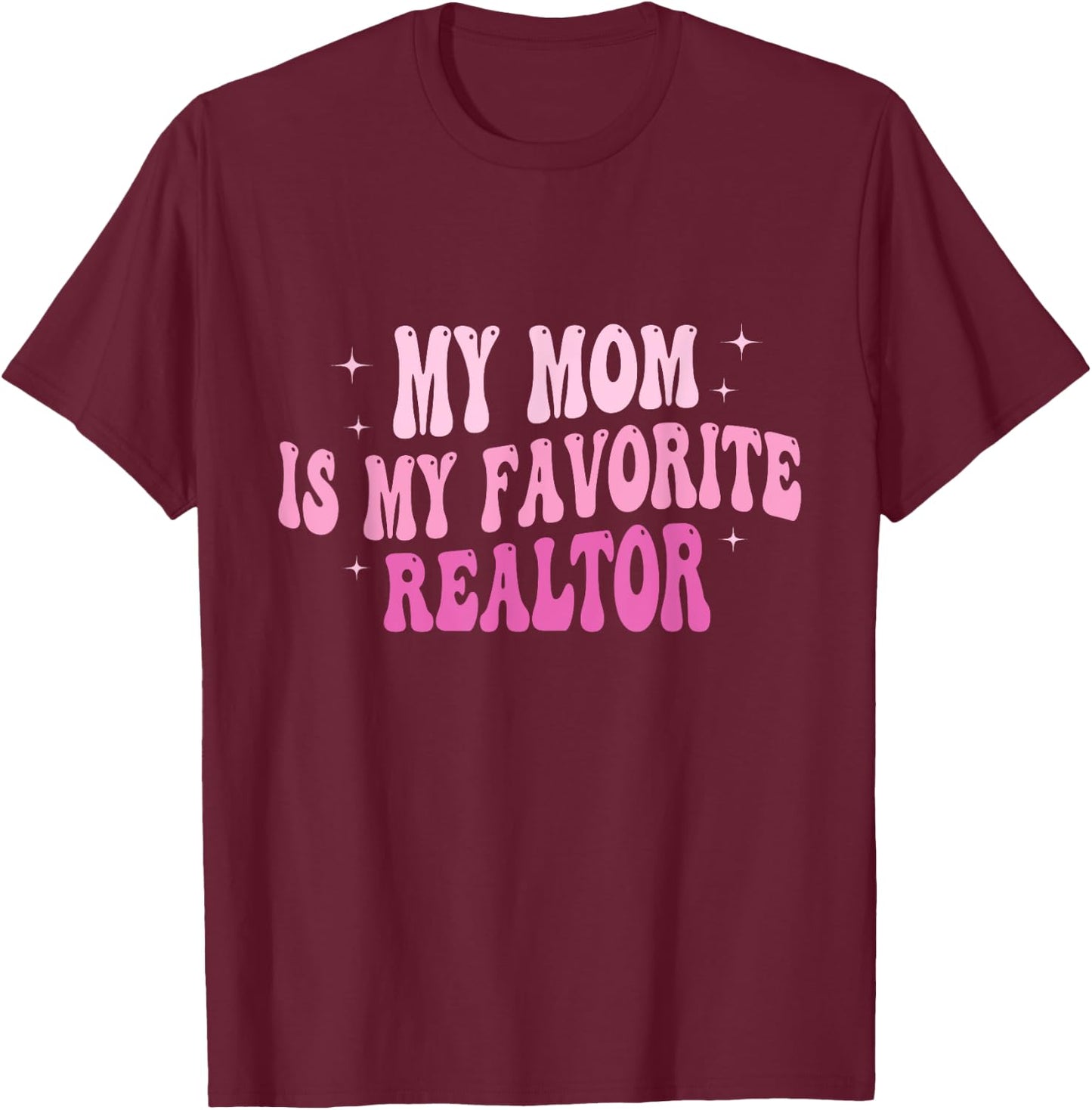 Real Estate Agent My Mom Is My Favorite Realtor Mother T-Shirt - T-Shirt | Maroon