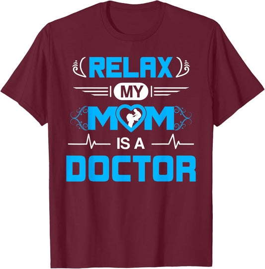 Relax My Mom is A Doctor for Kids and Boy or Doctor son T-Shirt - T-Shirt | Maroon