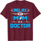 Relax My Mom is A Doctor for Kids and Boy or Doctor son T-Shirt - T-Shirt | Maroon