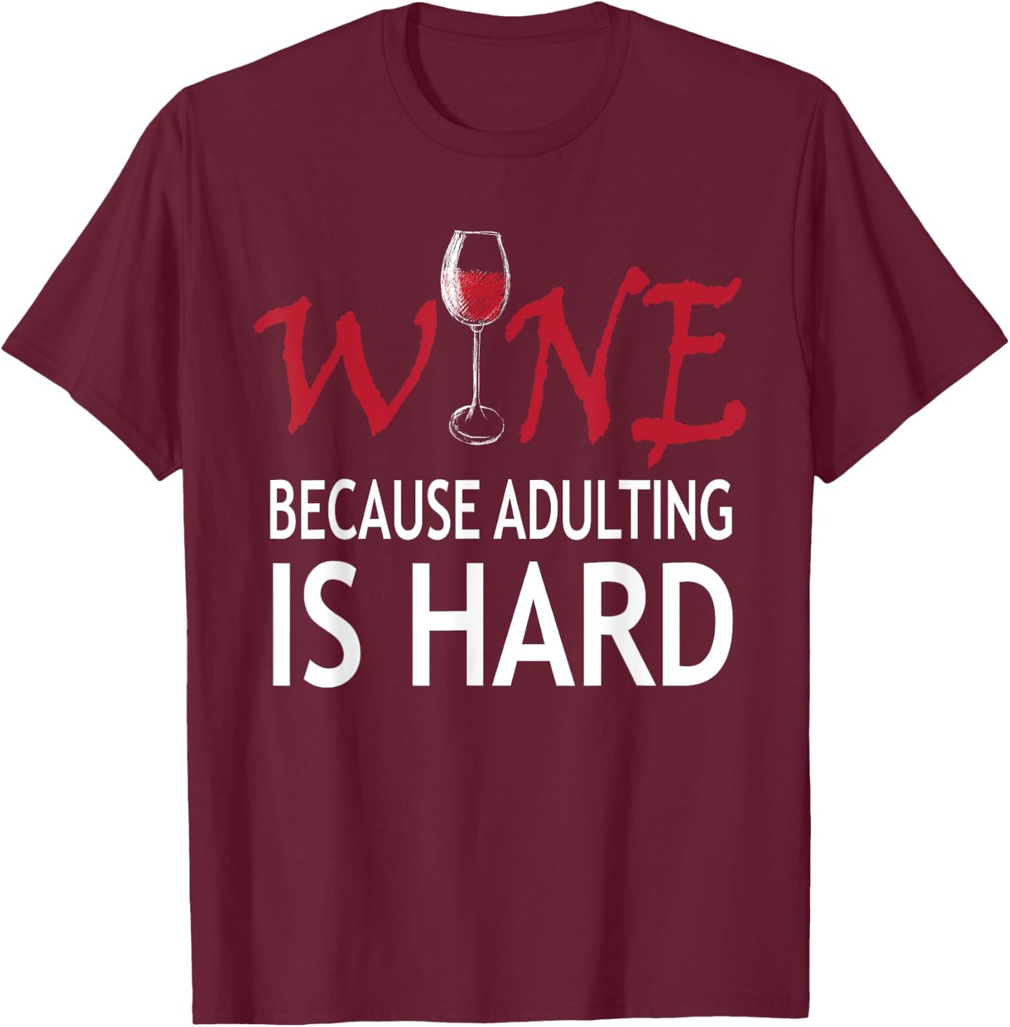Wine Because Adulting Is Hard Shirt T-Shirt - T-Shirt | Maroon