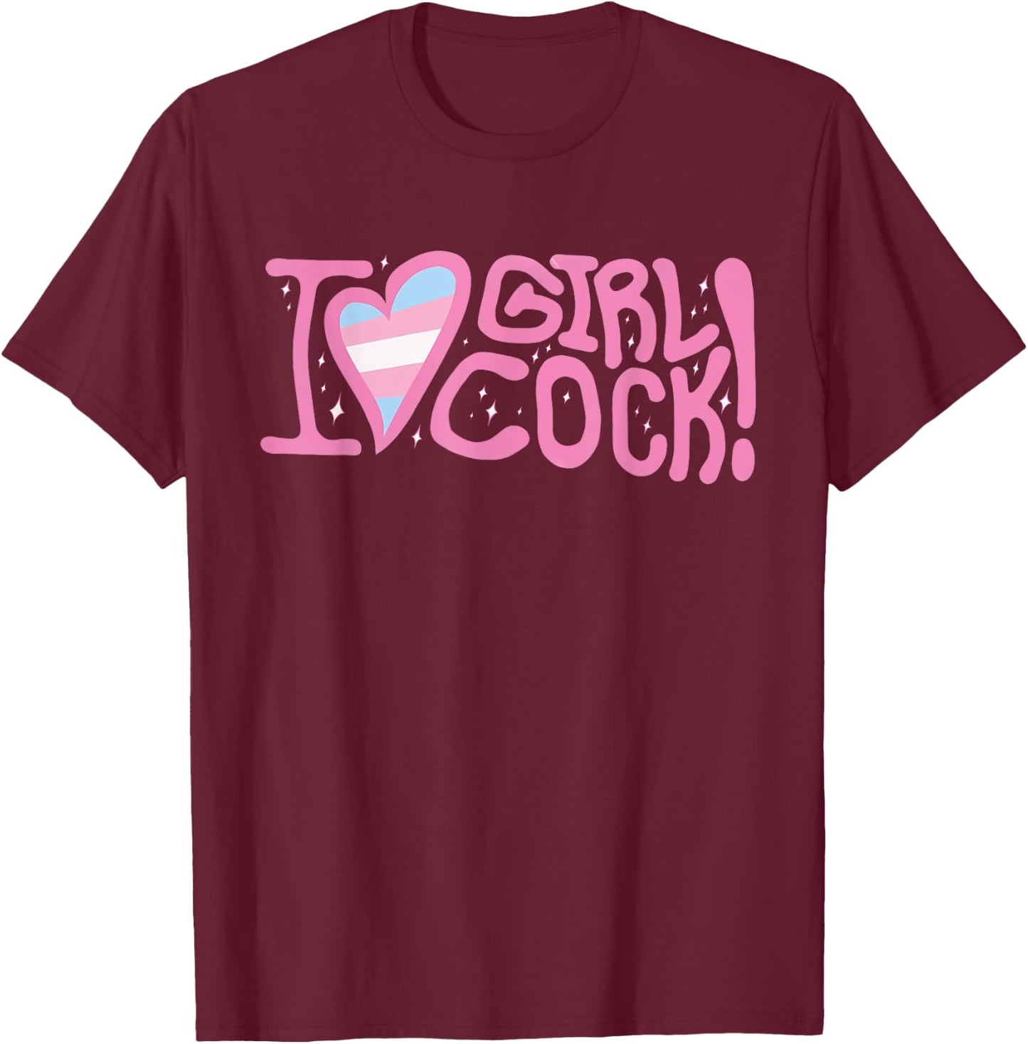 I Love Girl Cock! Trans Apparel T-Shirt - T-Shirt | Maroon