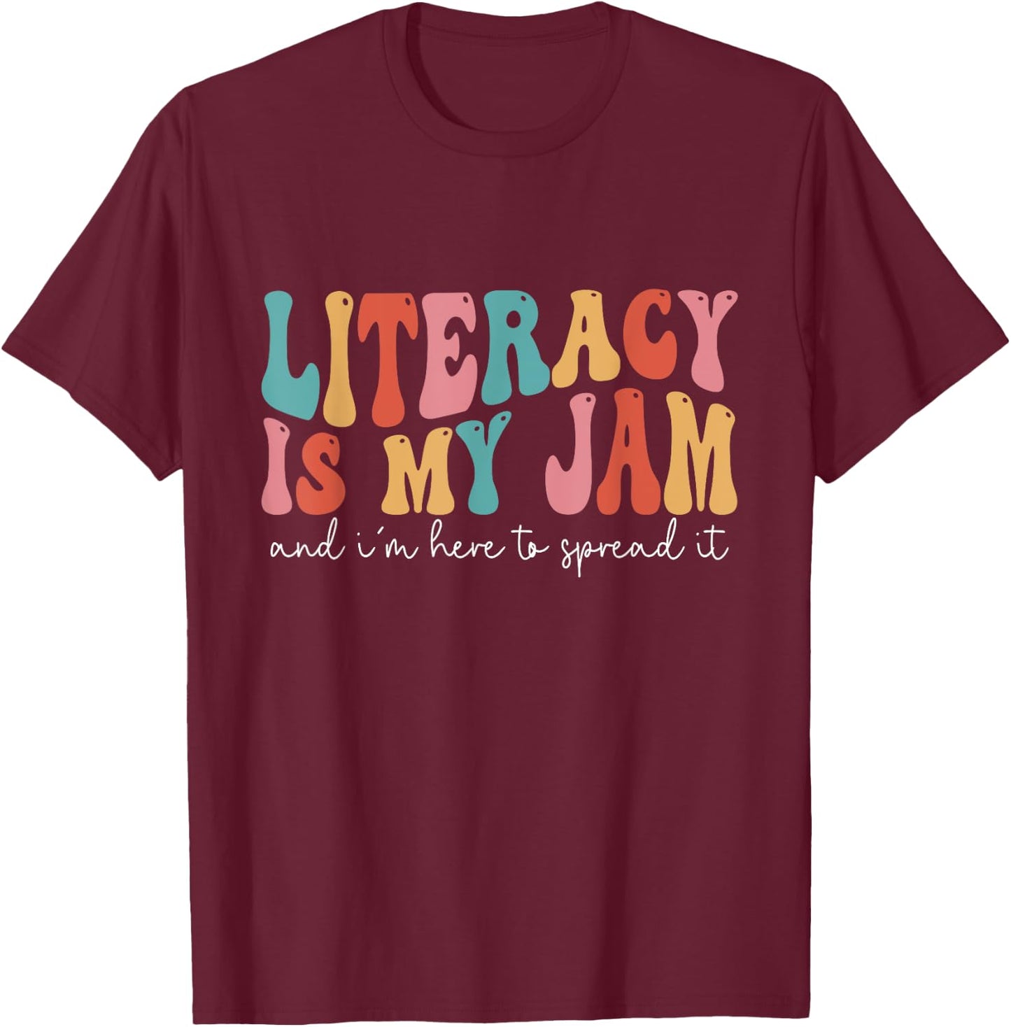 Literacy Is My Jam And I'm Here To Spread Literacy Teacher T-Shirt - T-Shirt | Maroon